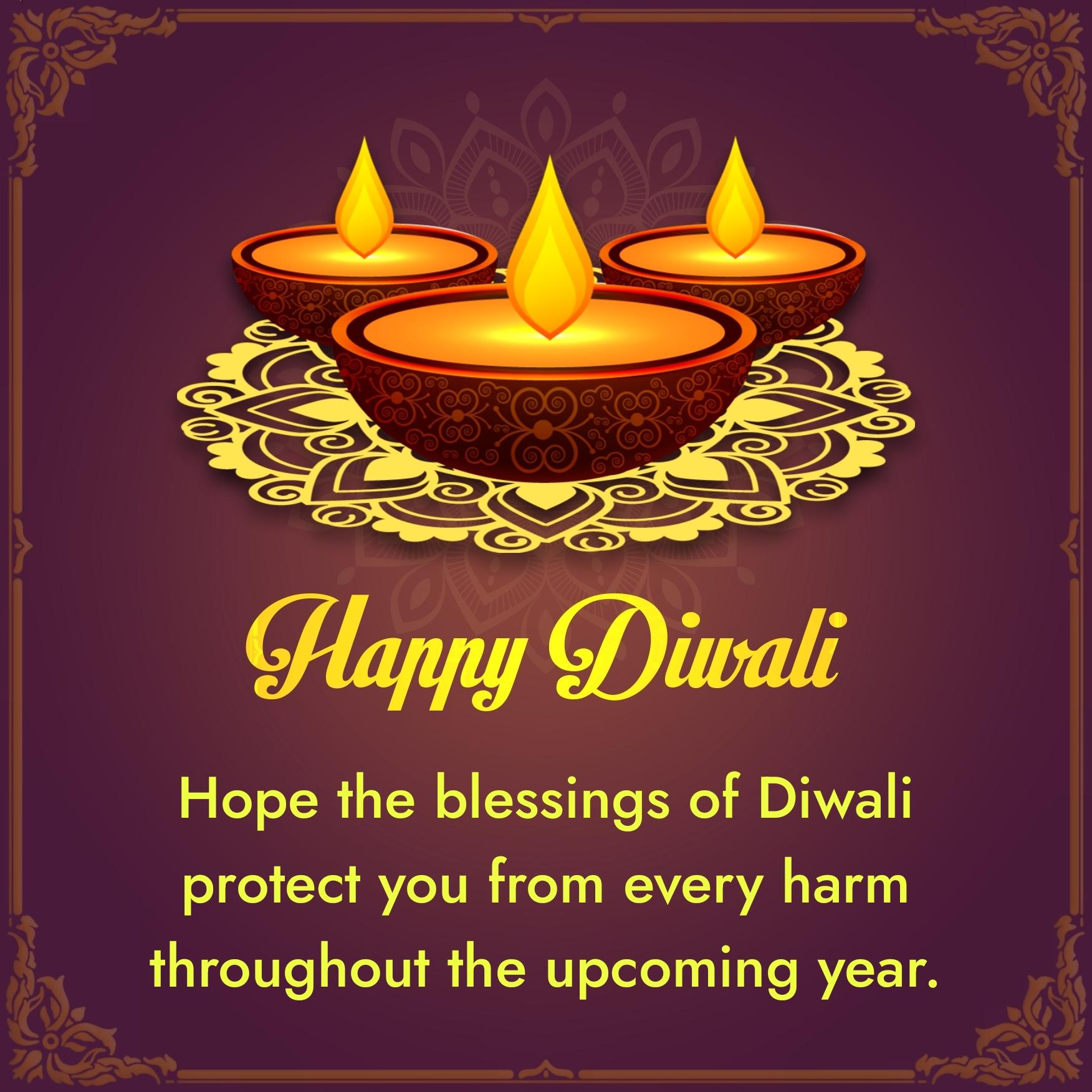Hope the blessings of Diwali protect you from every harm