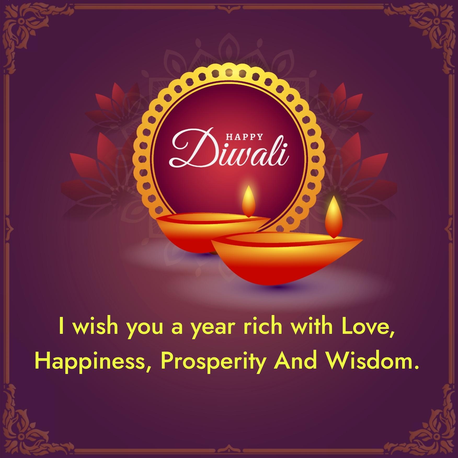 I wish you a year rich with Love Happiness Prosperity