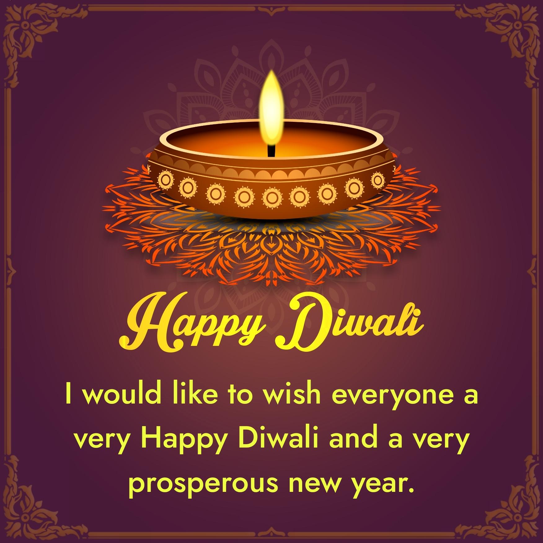 I would like to wish everyone a very Happy Diwali