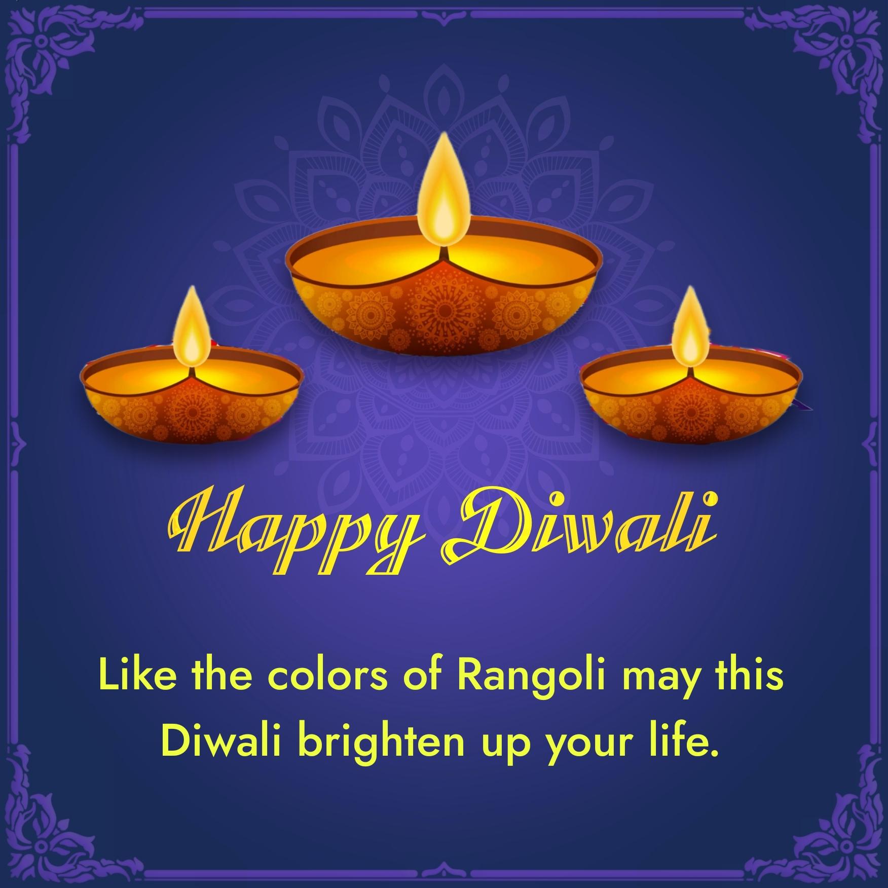 Like the colors of Rangoli may this Diwali brighten up