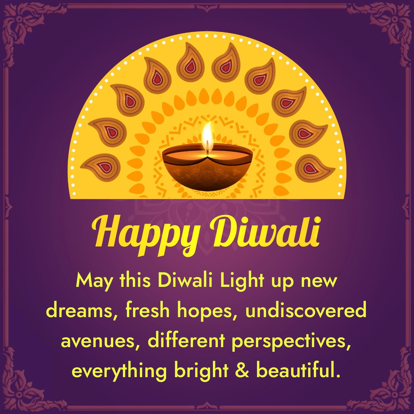 May this Diwali Light up new dreams fresh hopes