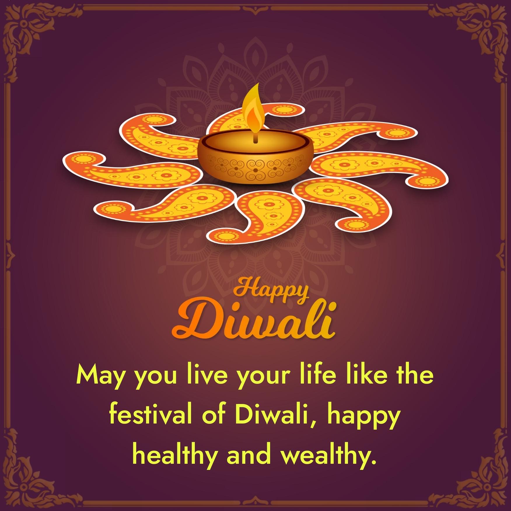 May you live your life like the festival of Diwali