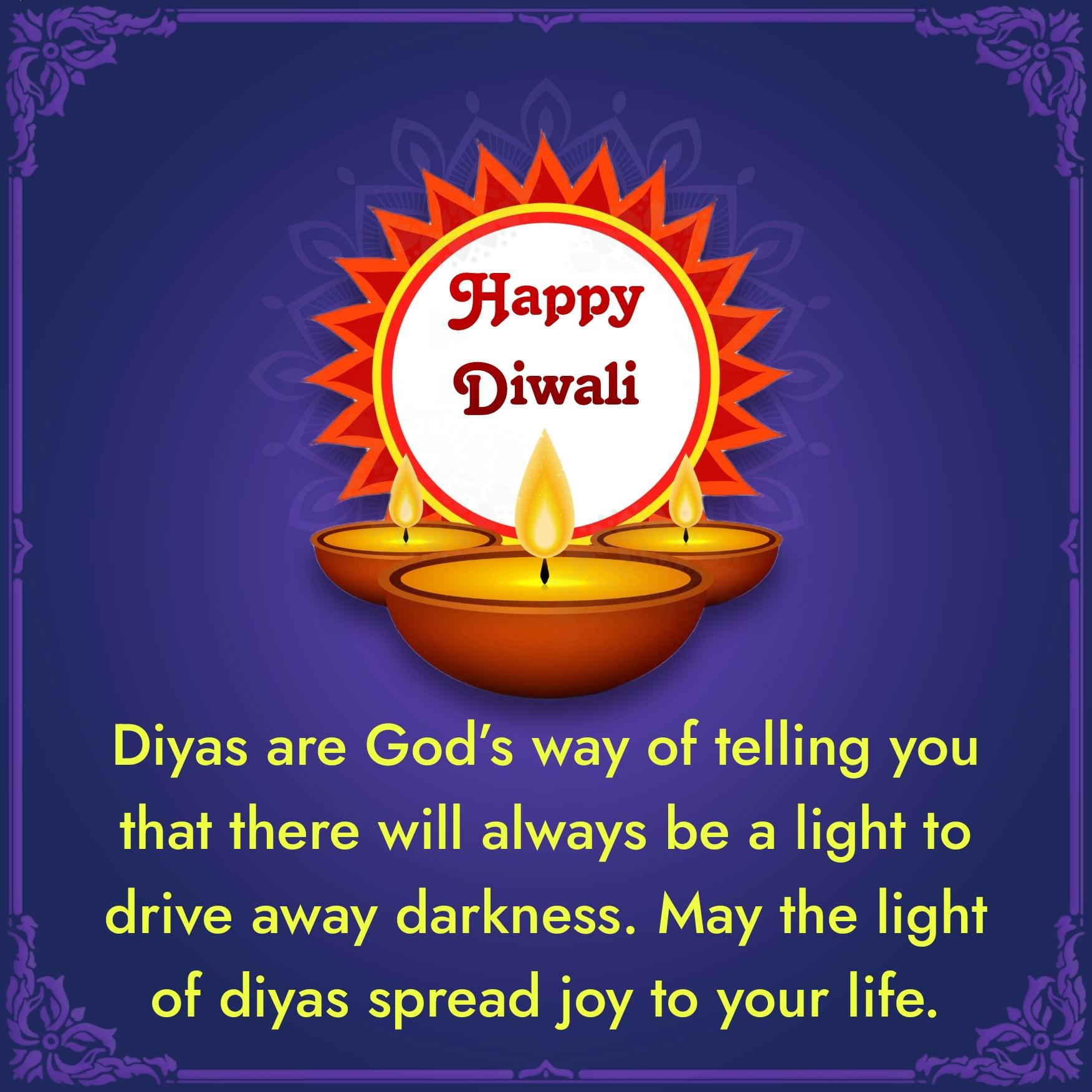 Diyas are Gods way of telling you that there will always be a light
