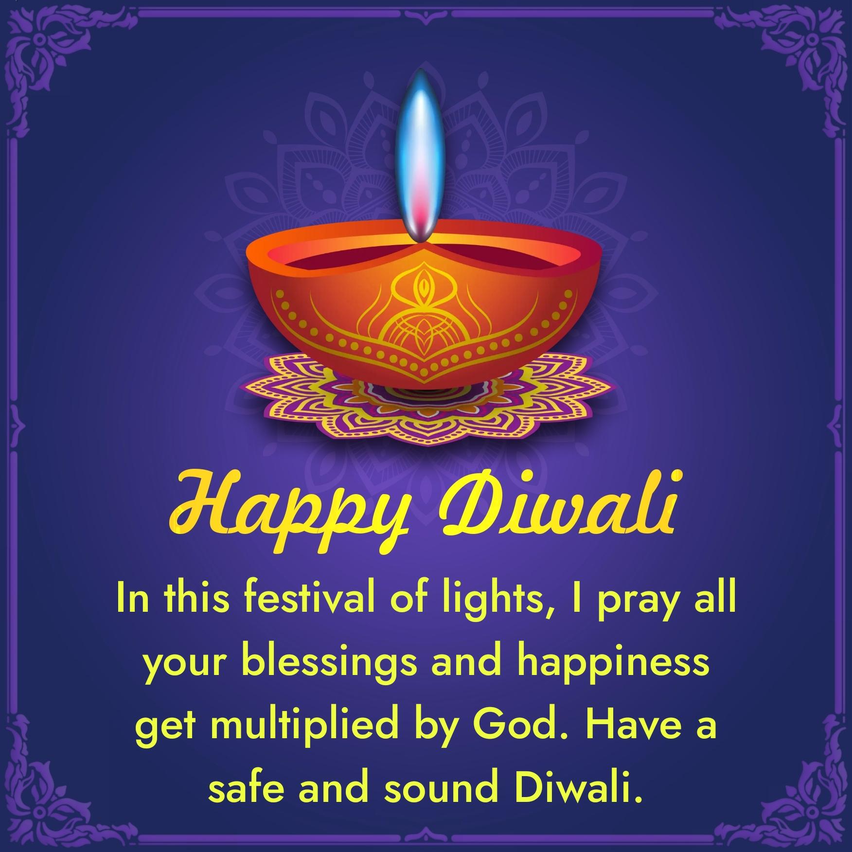 In this festival of lights I pray all your blessings and happiness