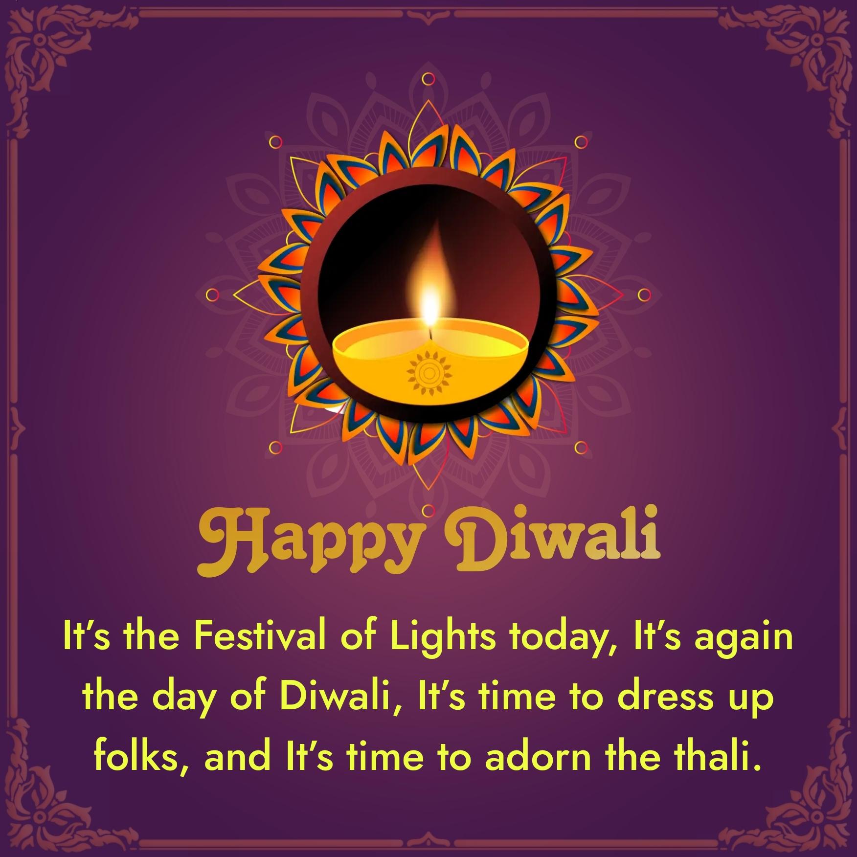 Its the Festival of Lights today Its again the day of Diwali