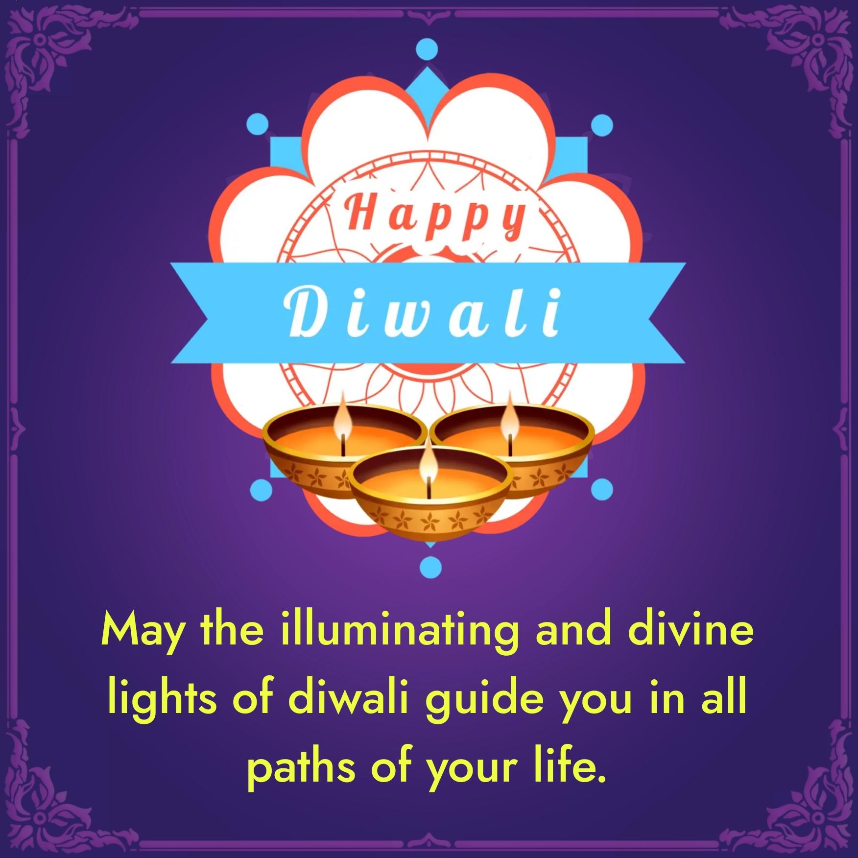 May the illuminating and divine lights of diwali guide you