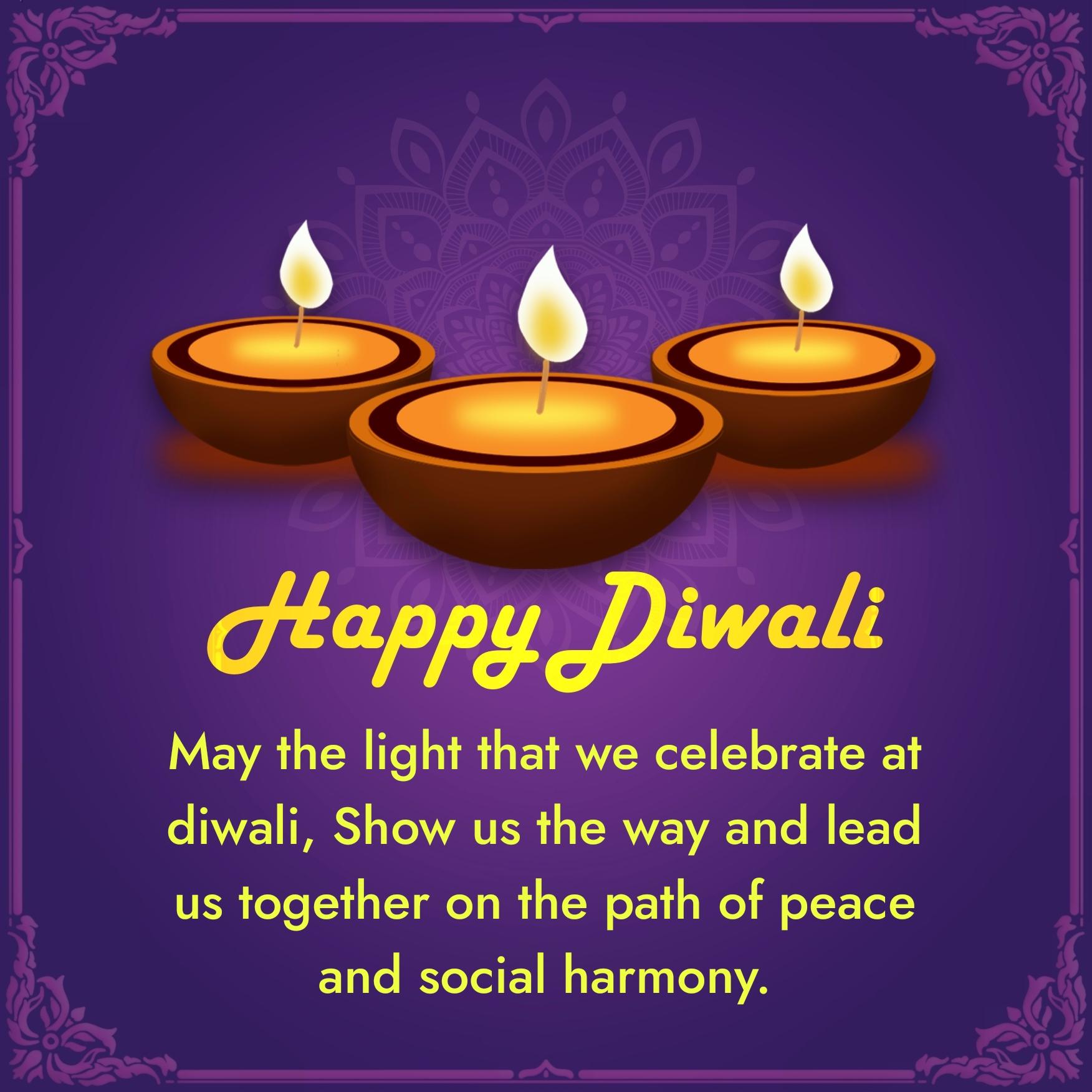 May the light that we celebrate at diwali Show us the way