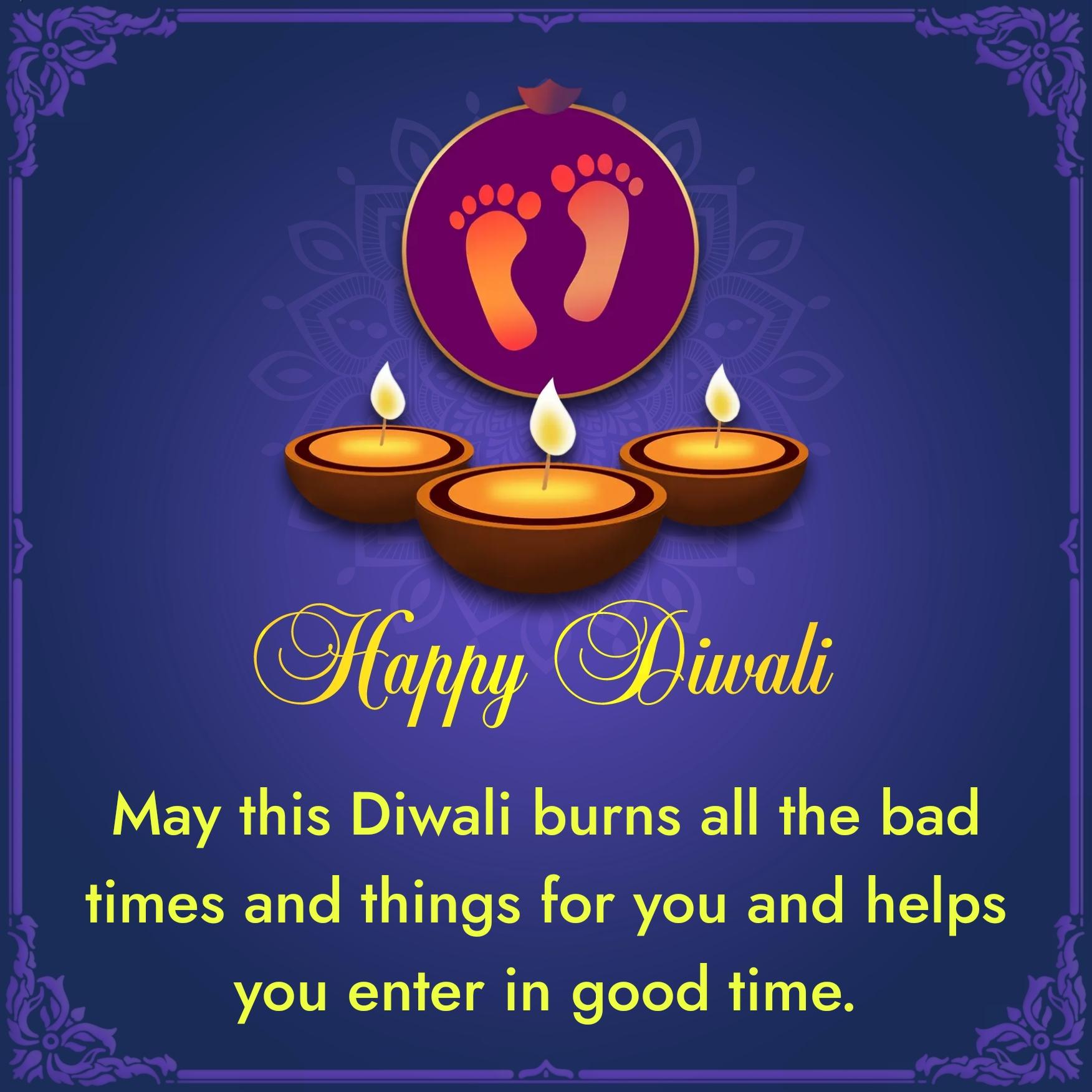 May this Diwali burns all the bad times and things for you