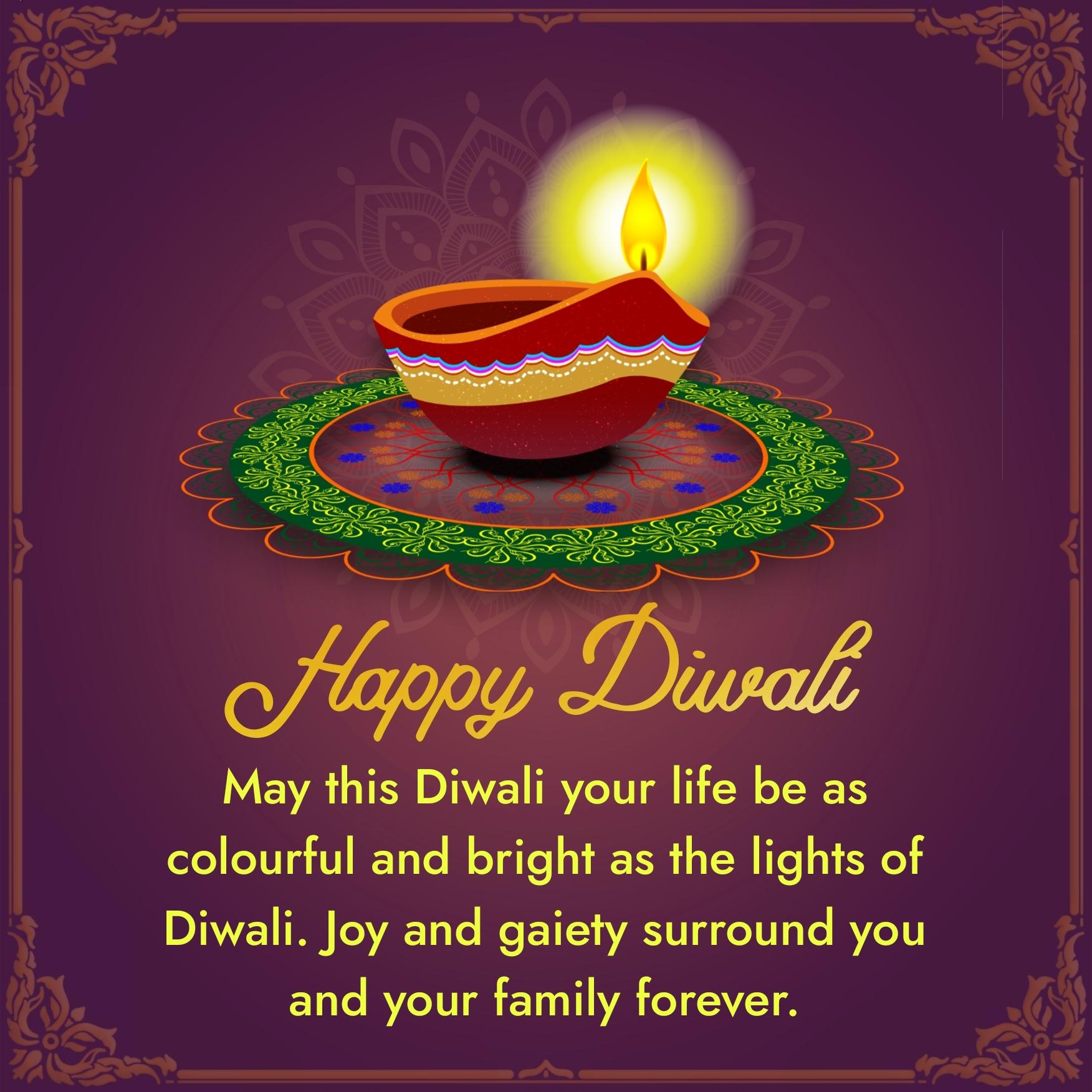 May this Diwali your life be as colourful and bright as the lights