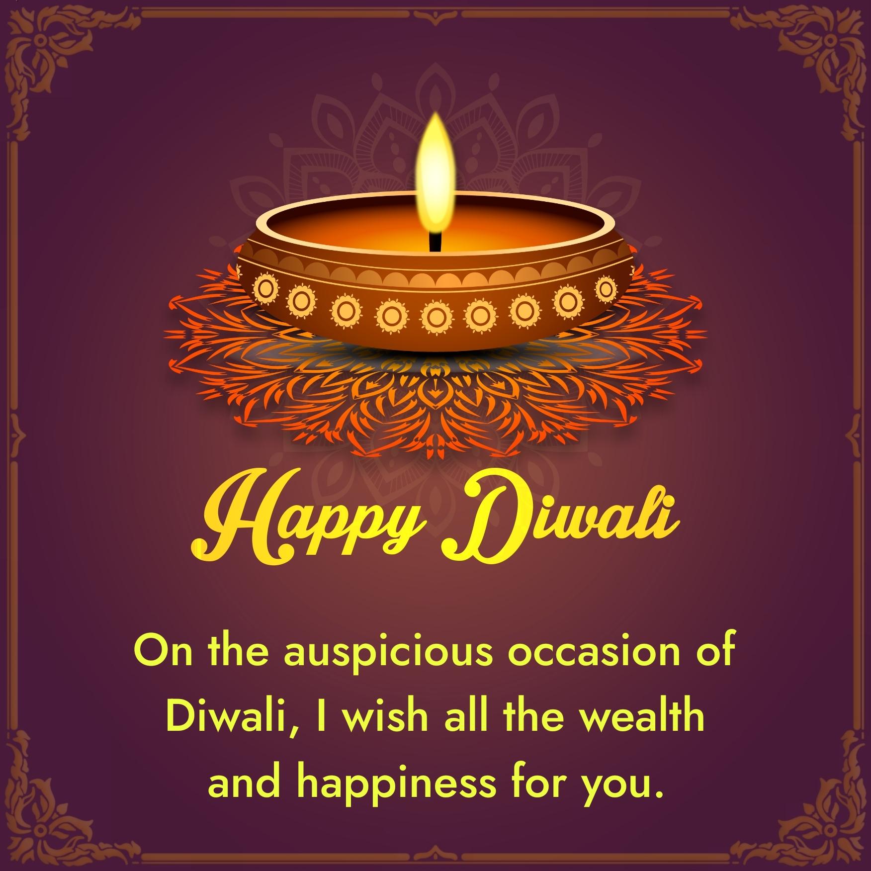 On the auspicious occasion of Diwali I wish all the wealth