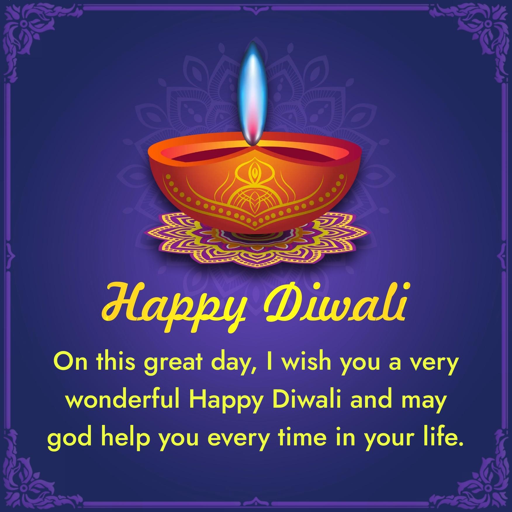 On this great day I wish you a very wonderful Happy Diwali