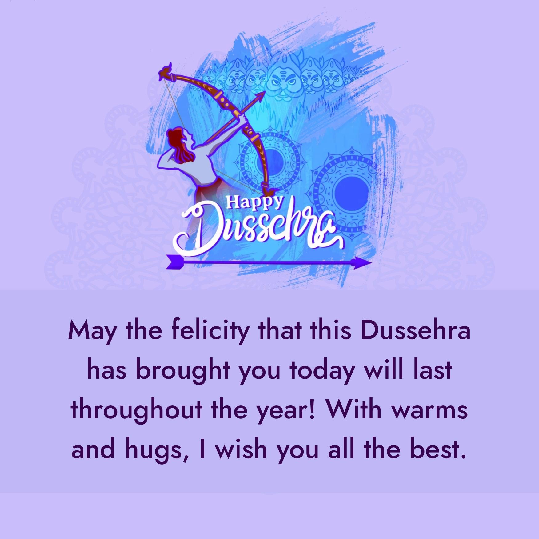 May the felicity that this Dussehra has brought you today