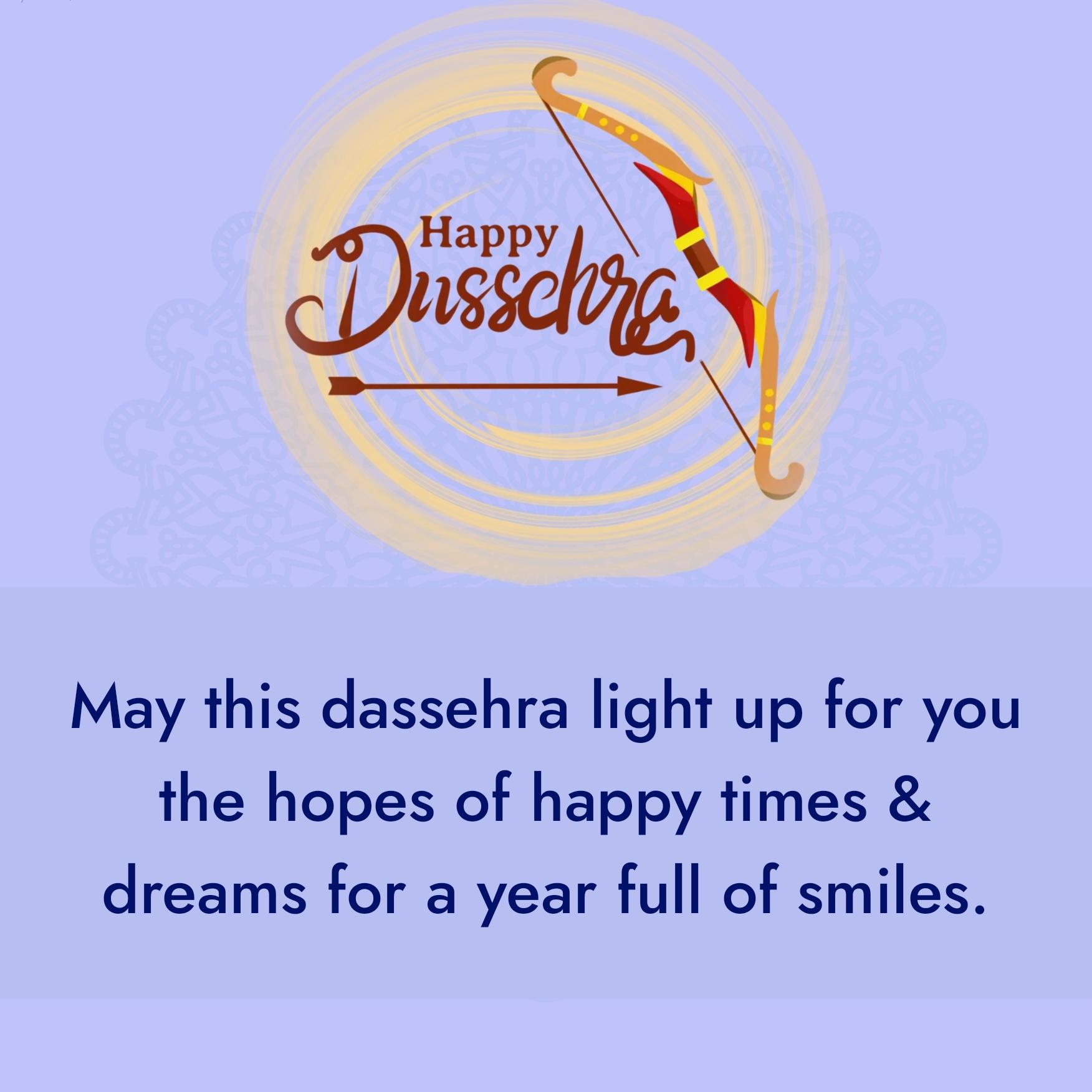 May this dassehra light up for you the hopes of happy times