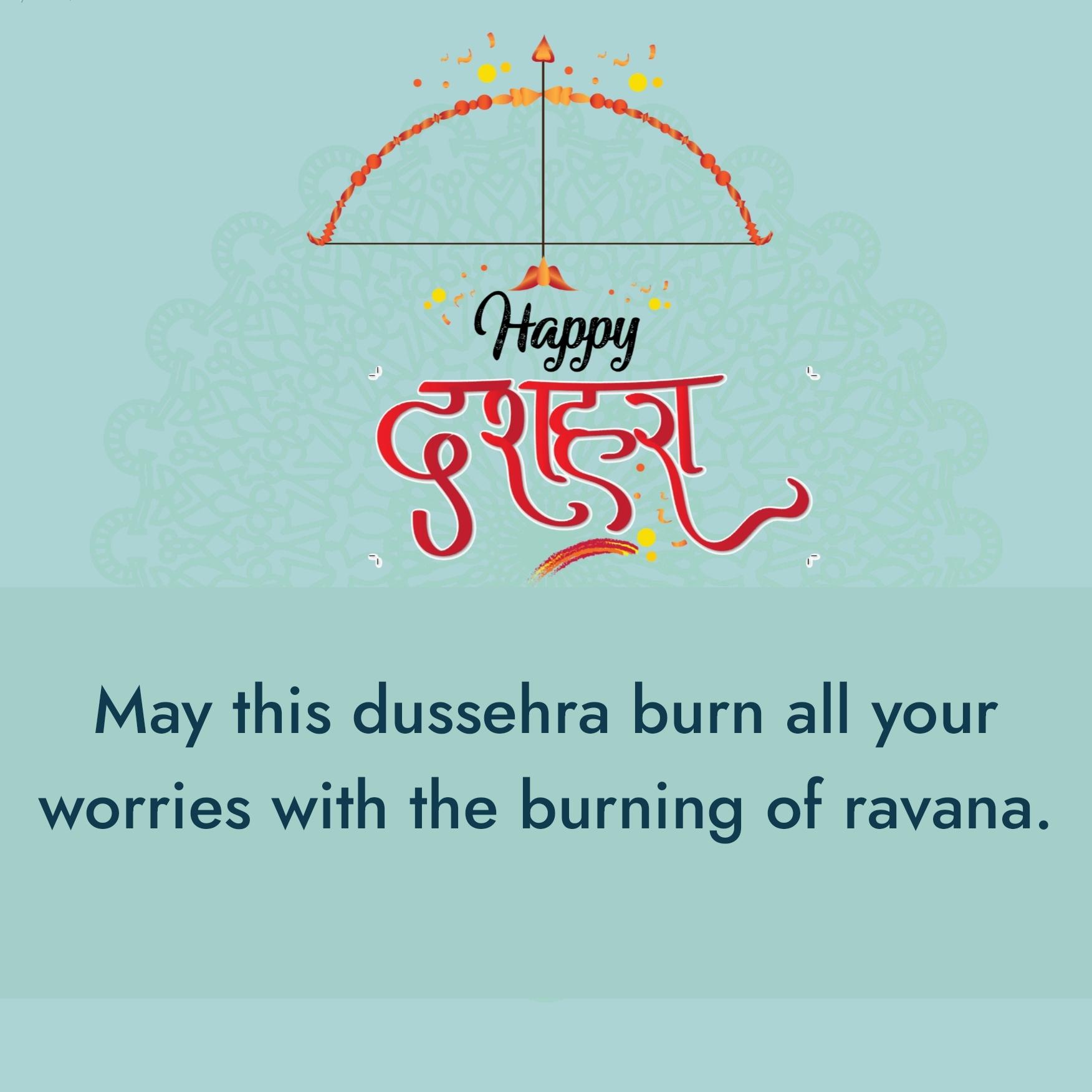May this dussehra burn all your worries