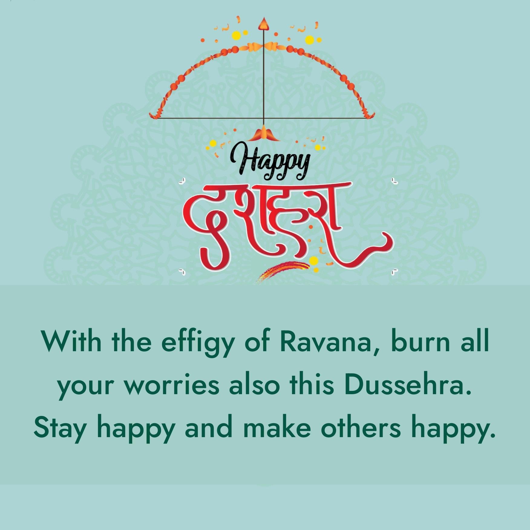 With the effigy of Ravana burn all your worries