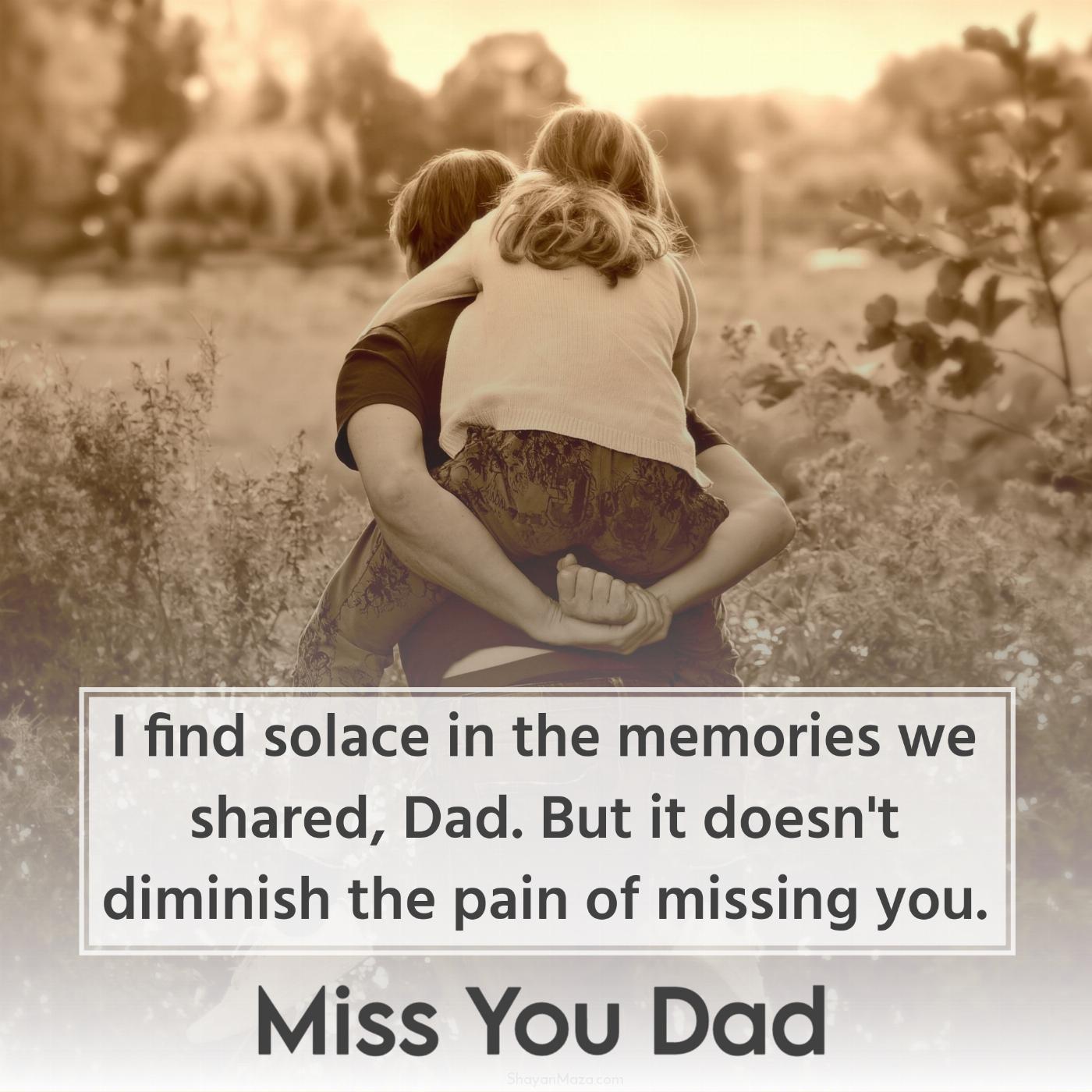 I find solace in the memories we shared Dad