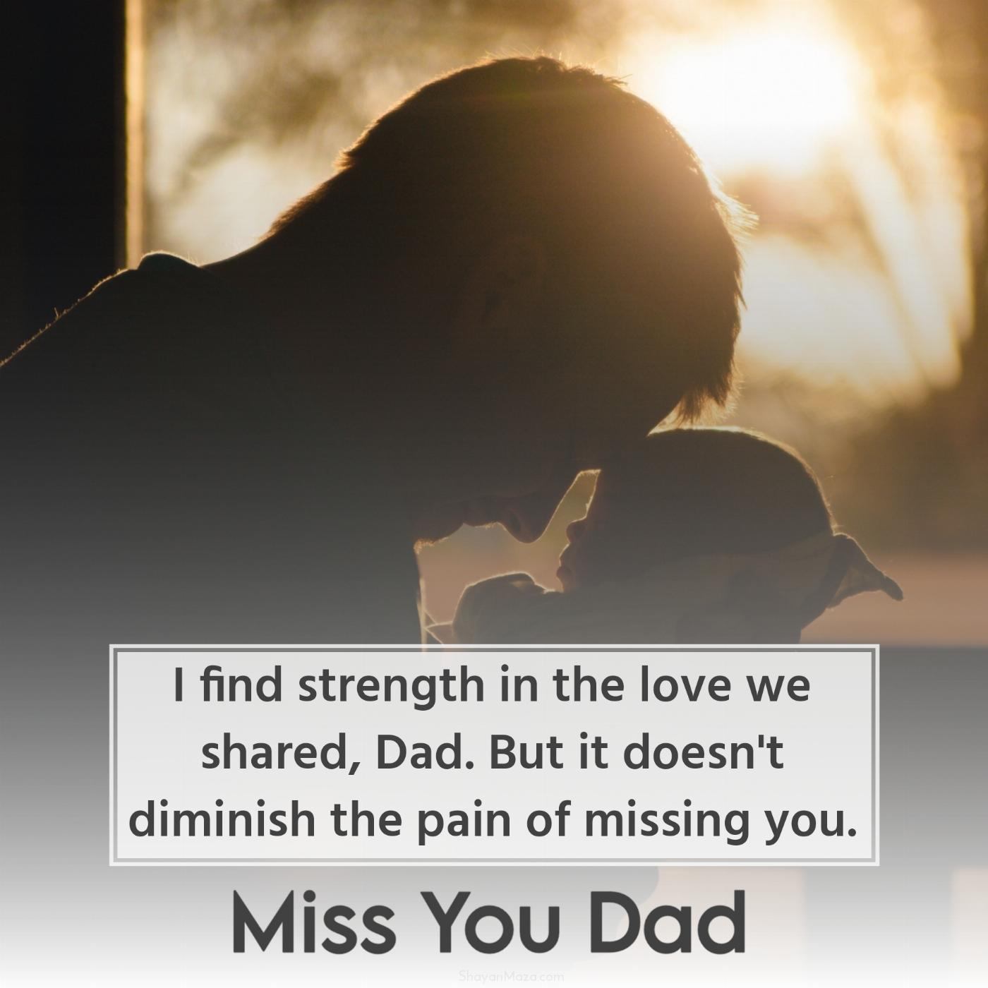 I find strength in the love we shared Dad