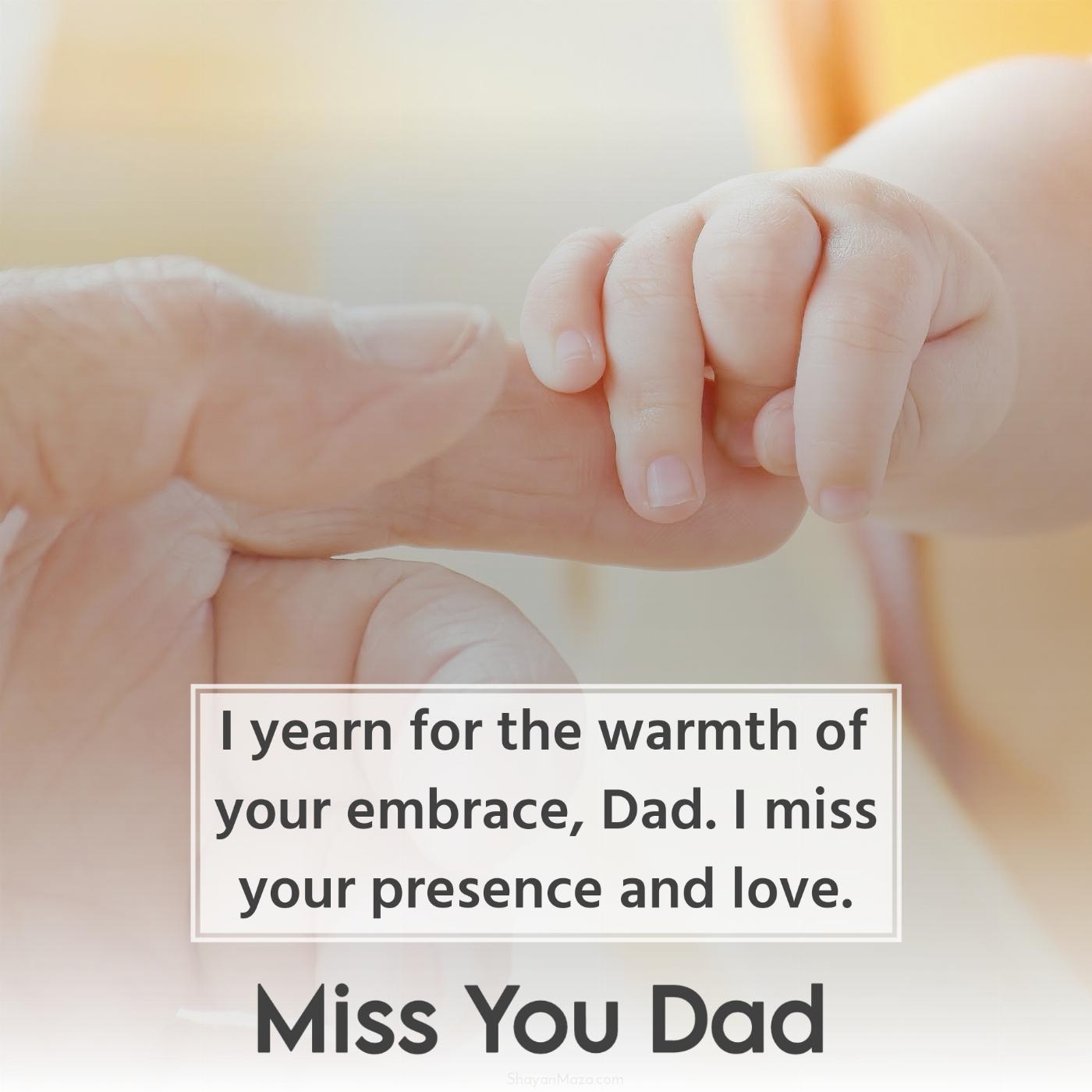 I yearn for the warmth of your embrace Dad