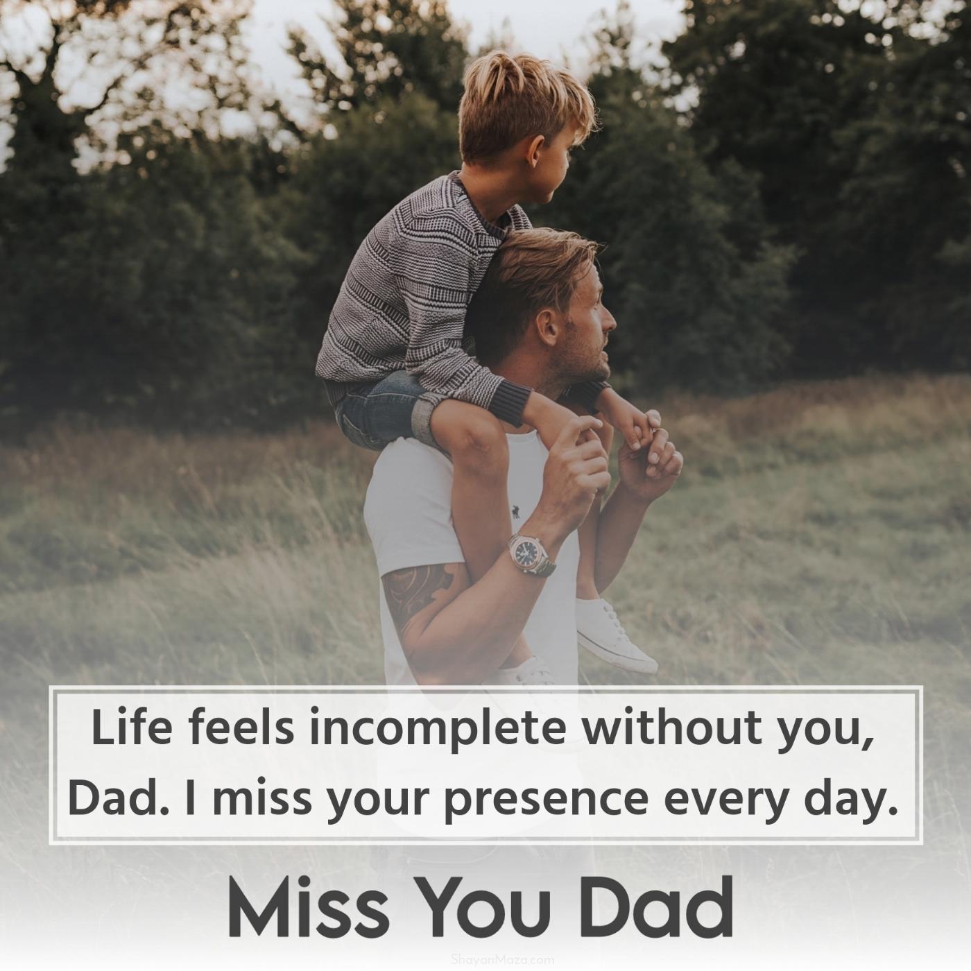 Life feels incomplete without you Dad I miss your presence