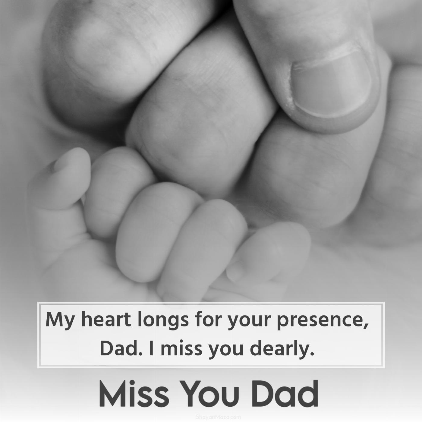 My heart longs for your presence Dad