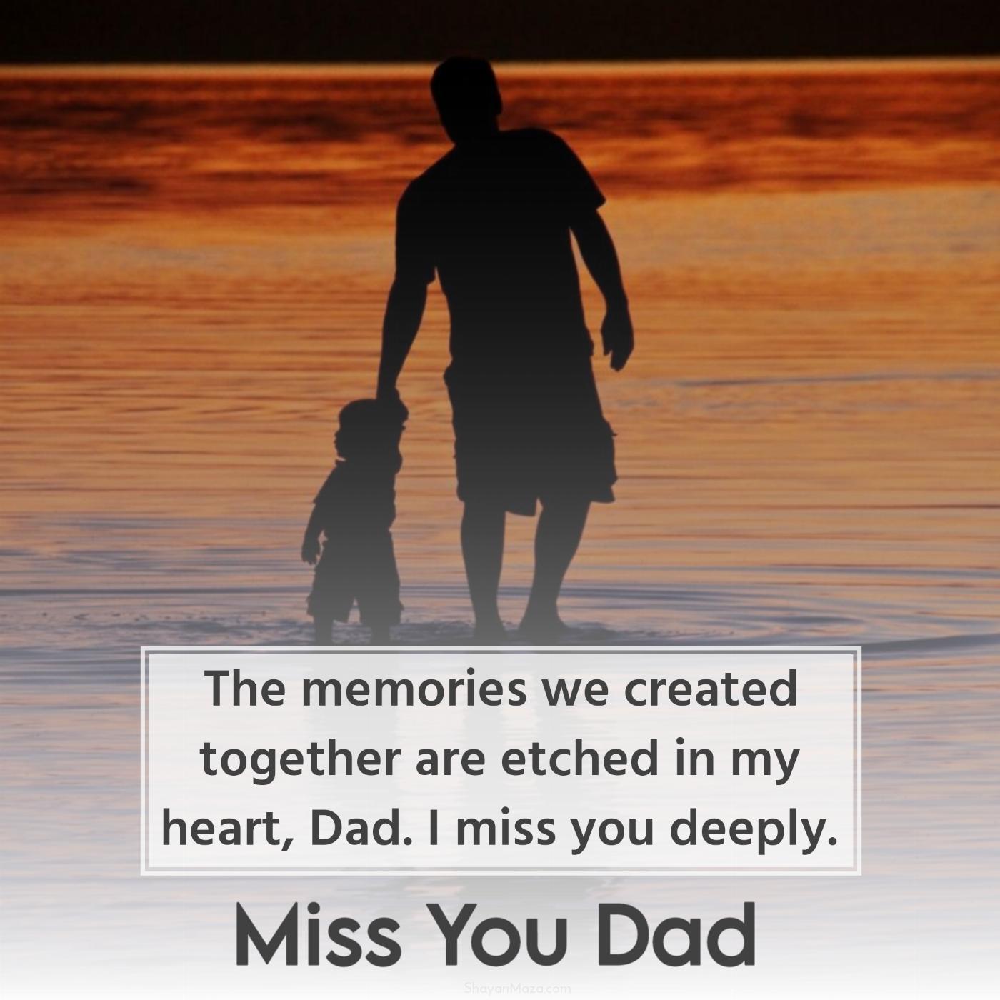 The memories we created together are etched in my heart Dad