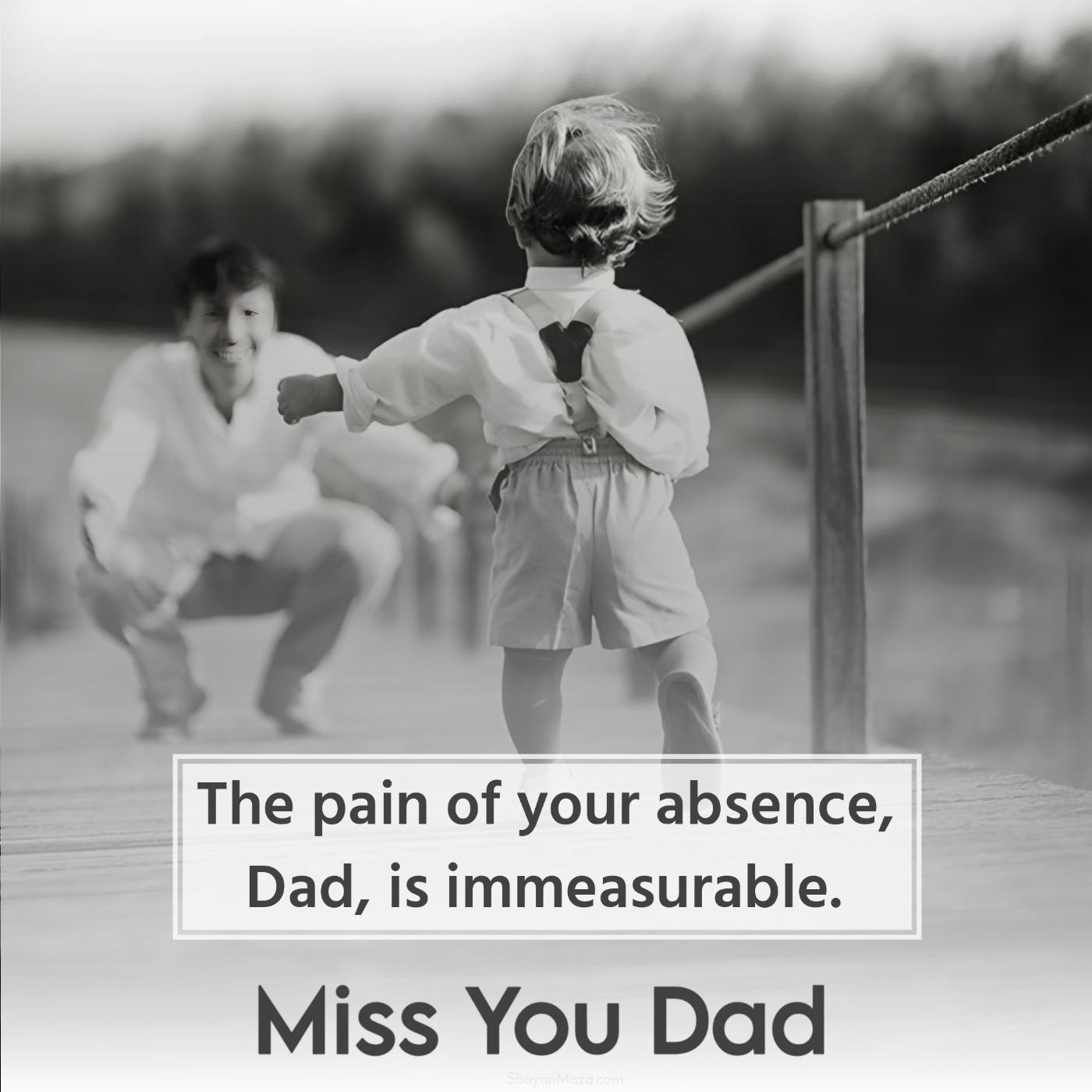 The pain of your absence Dad is immeasurable