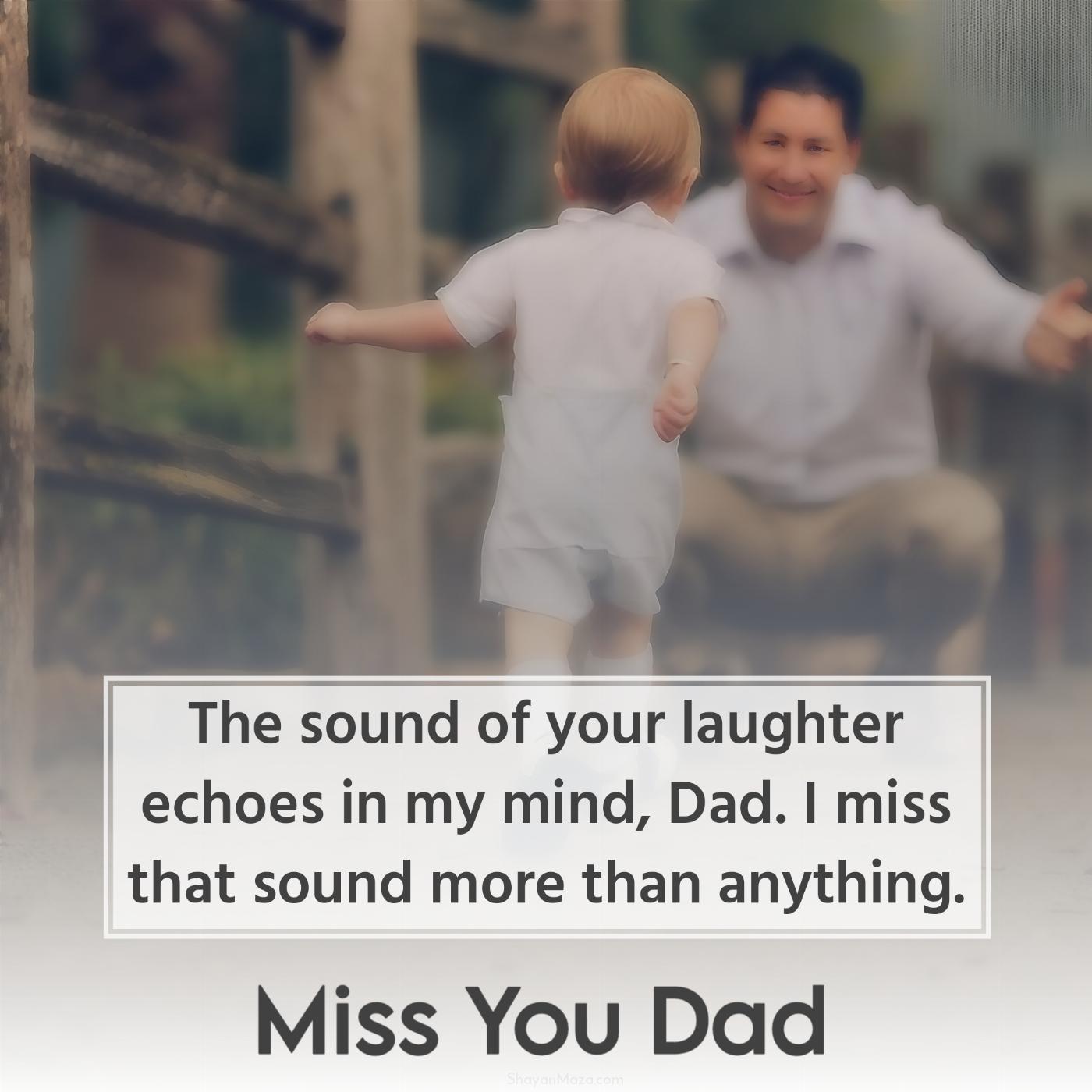 The sound of your laughter echoes in my mind Dad