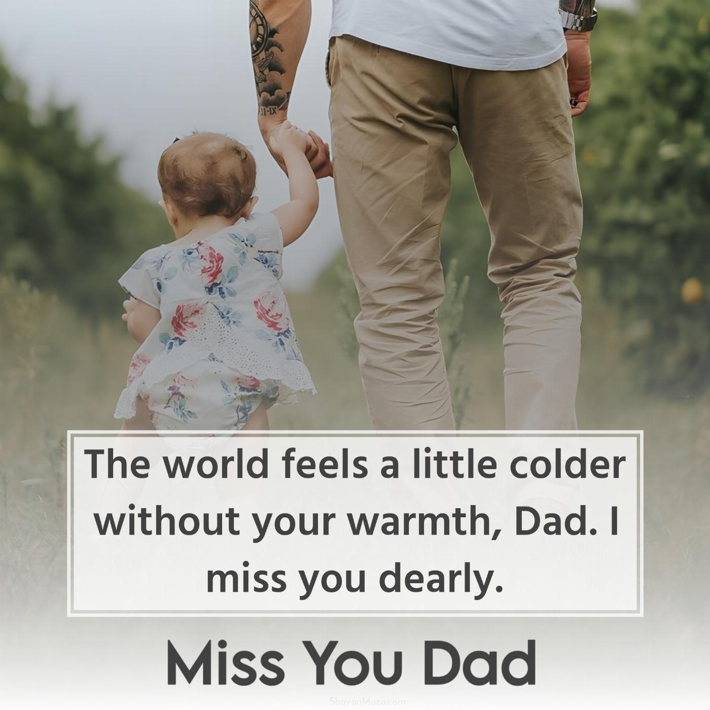 The world feels a little colder without your warmth Dad
