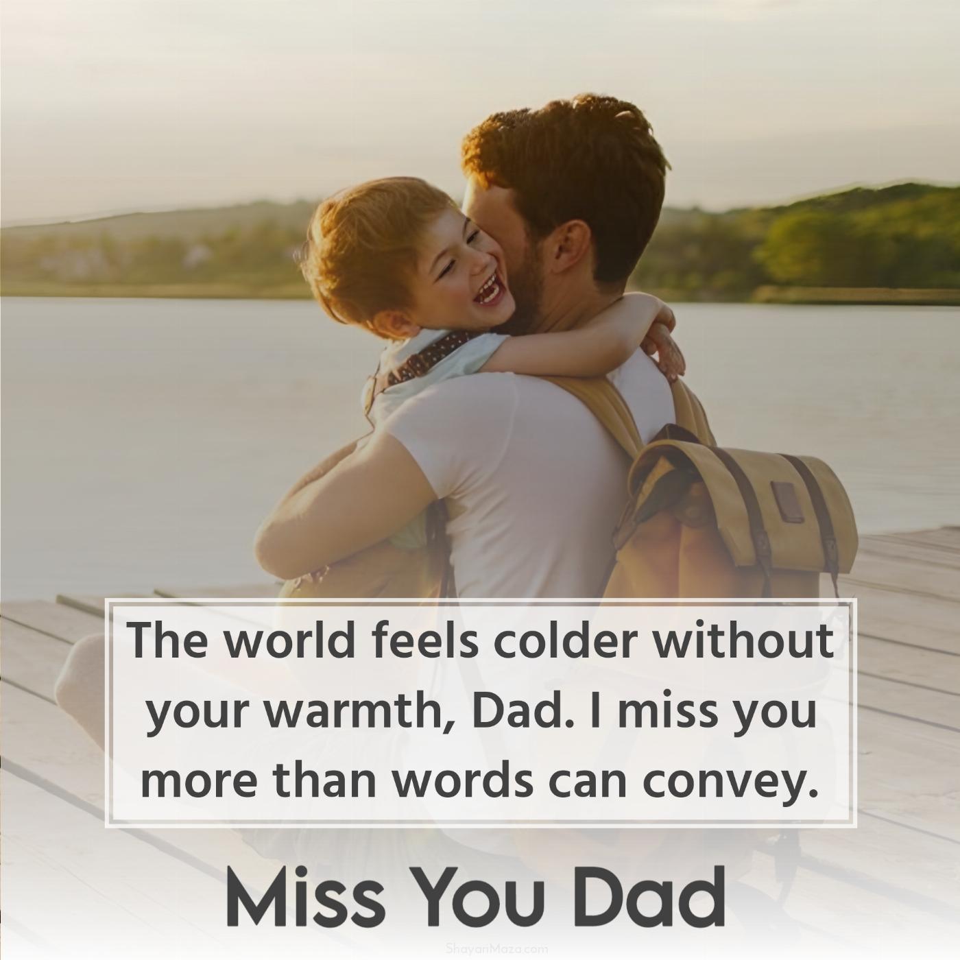 The world feels colder without your warmth Dad