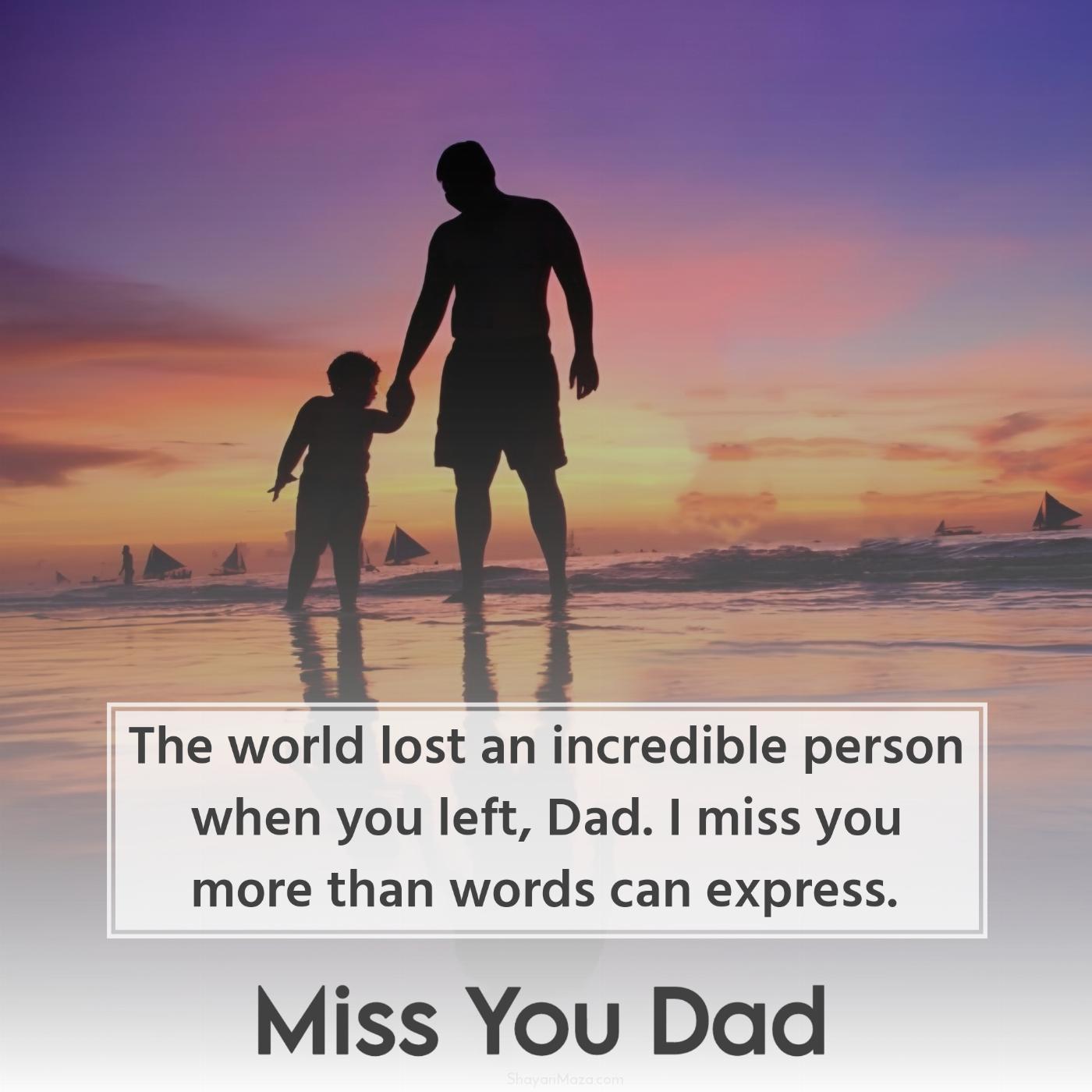 The world lost an incredible person when you left Dad