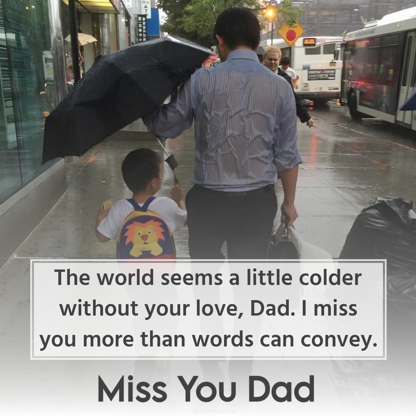 The world seems a little colder without your love Dad