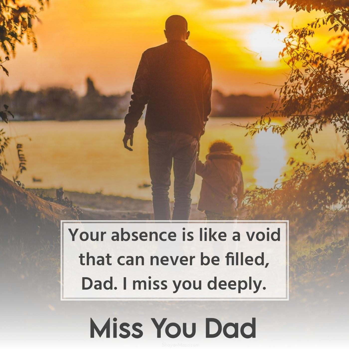 Your absence is like a void that can never be filled Dad