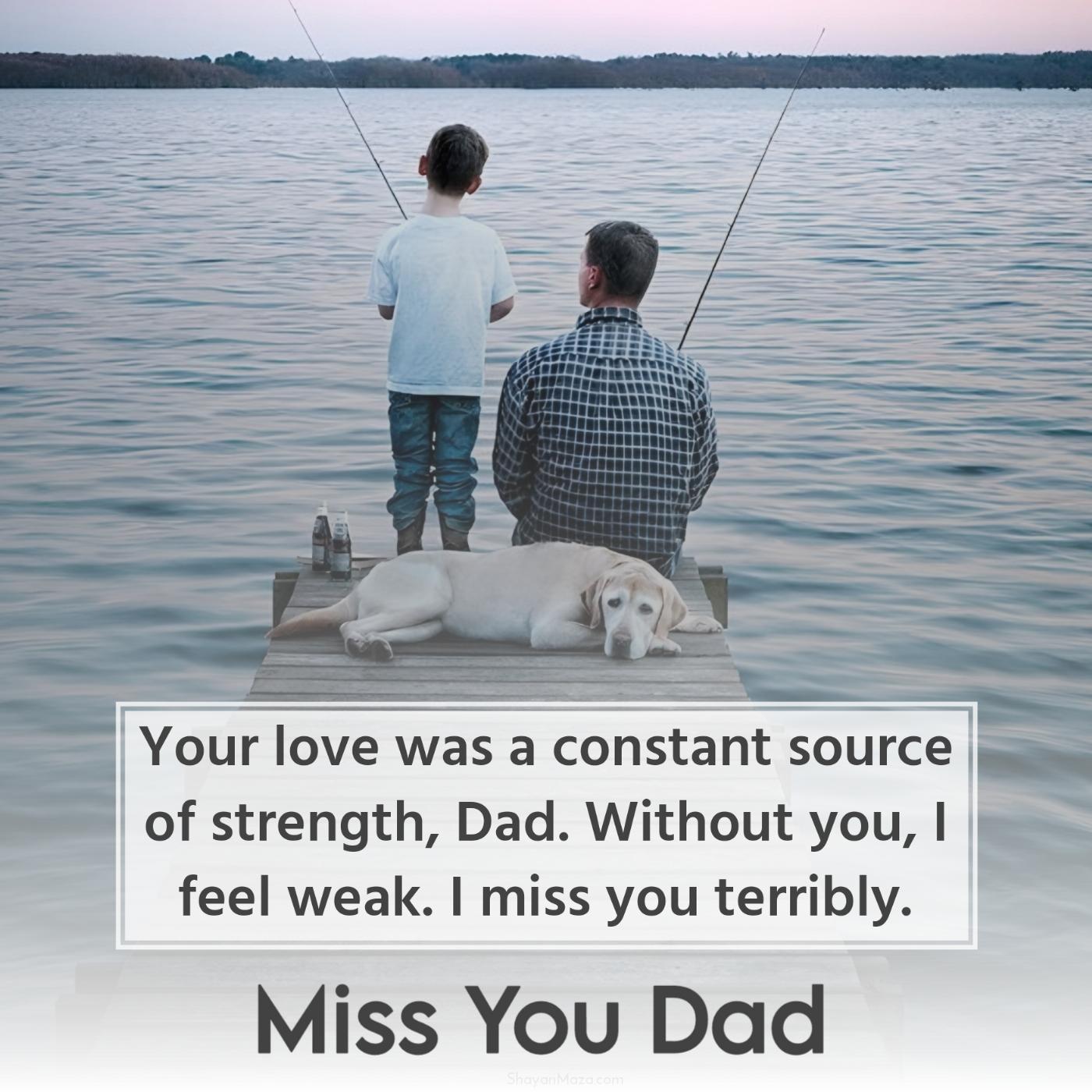 Your love was a constant source of strength Dad