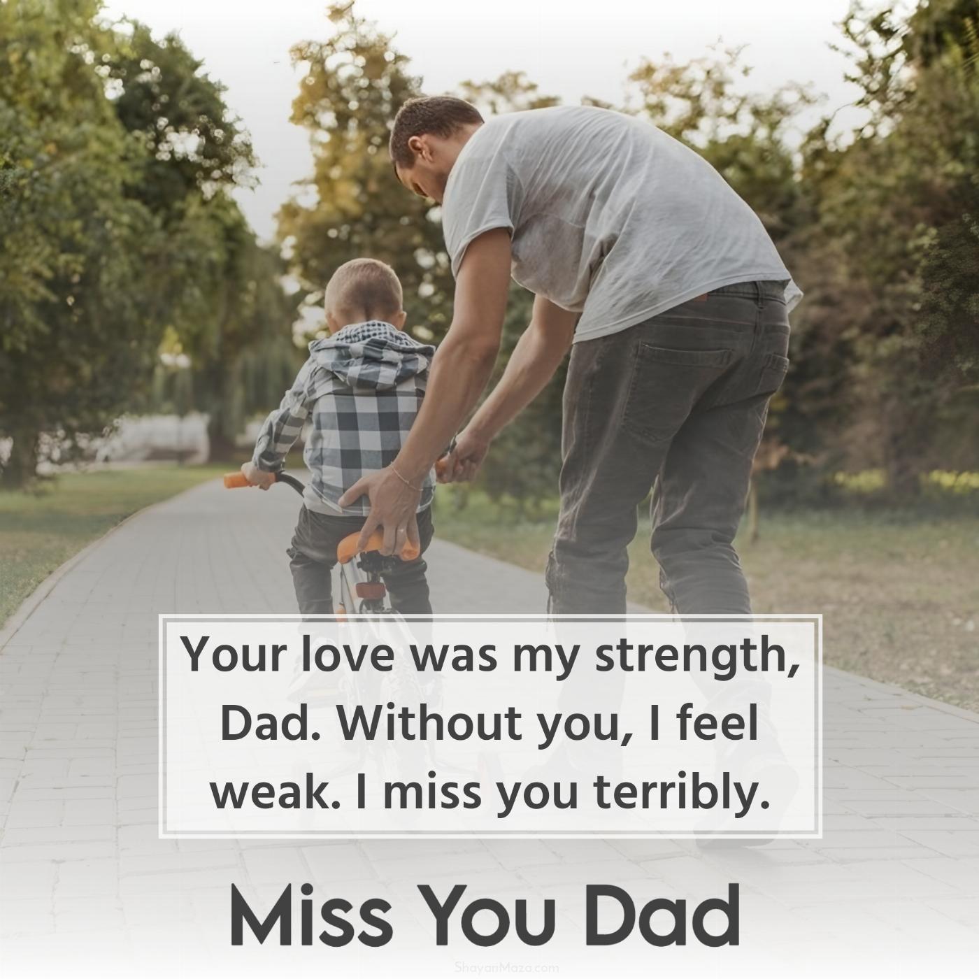 Your love was my strength Dad Without you I feel weak