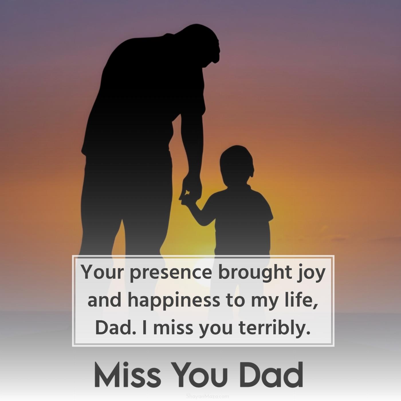 Your presence brought joy and happiness to my life Dad