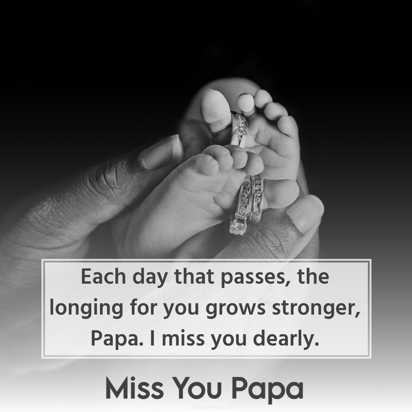 Each day that passes the longing for you grows stronger Papa