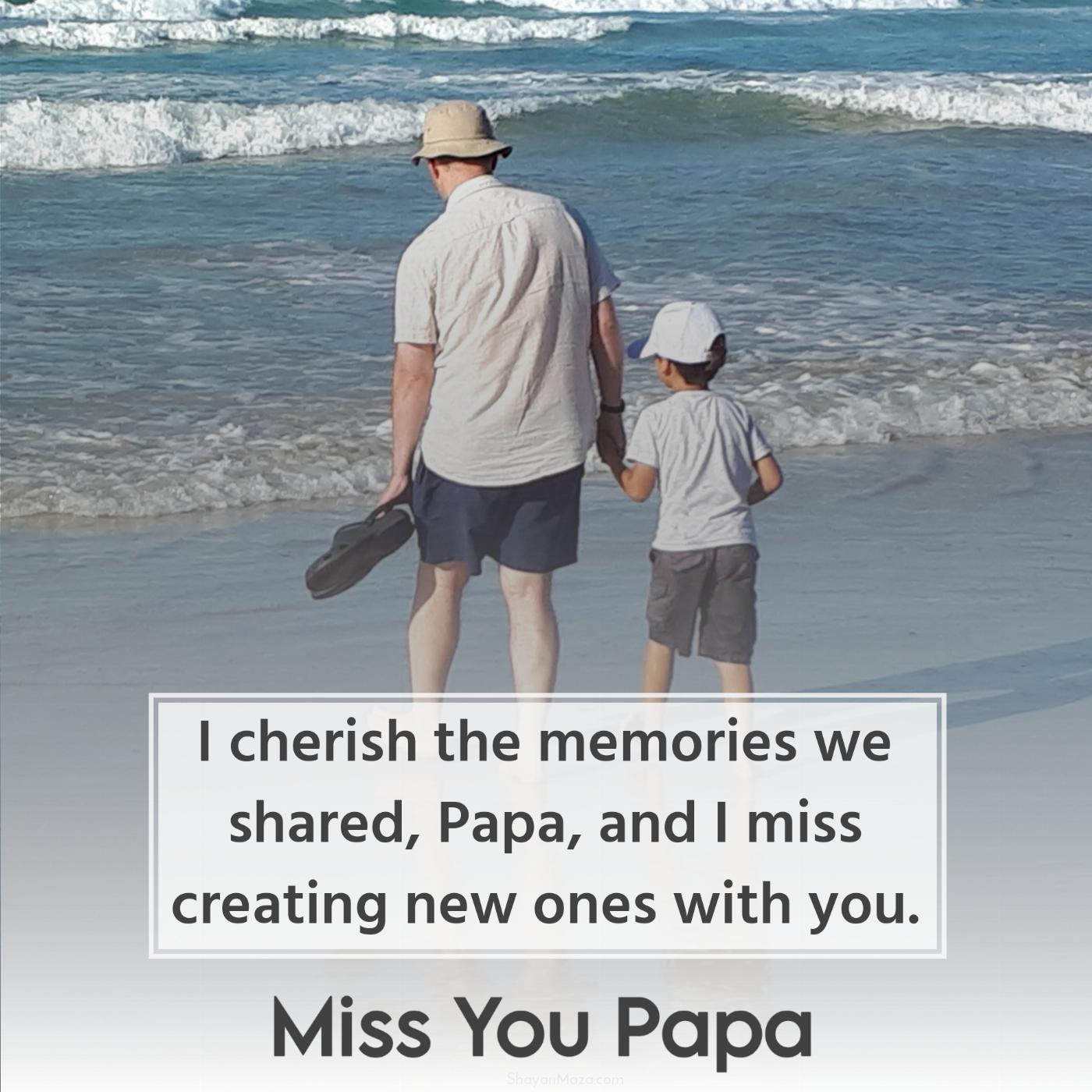 I cherish the memories we shared Papa