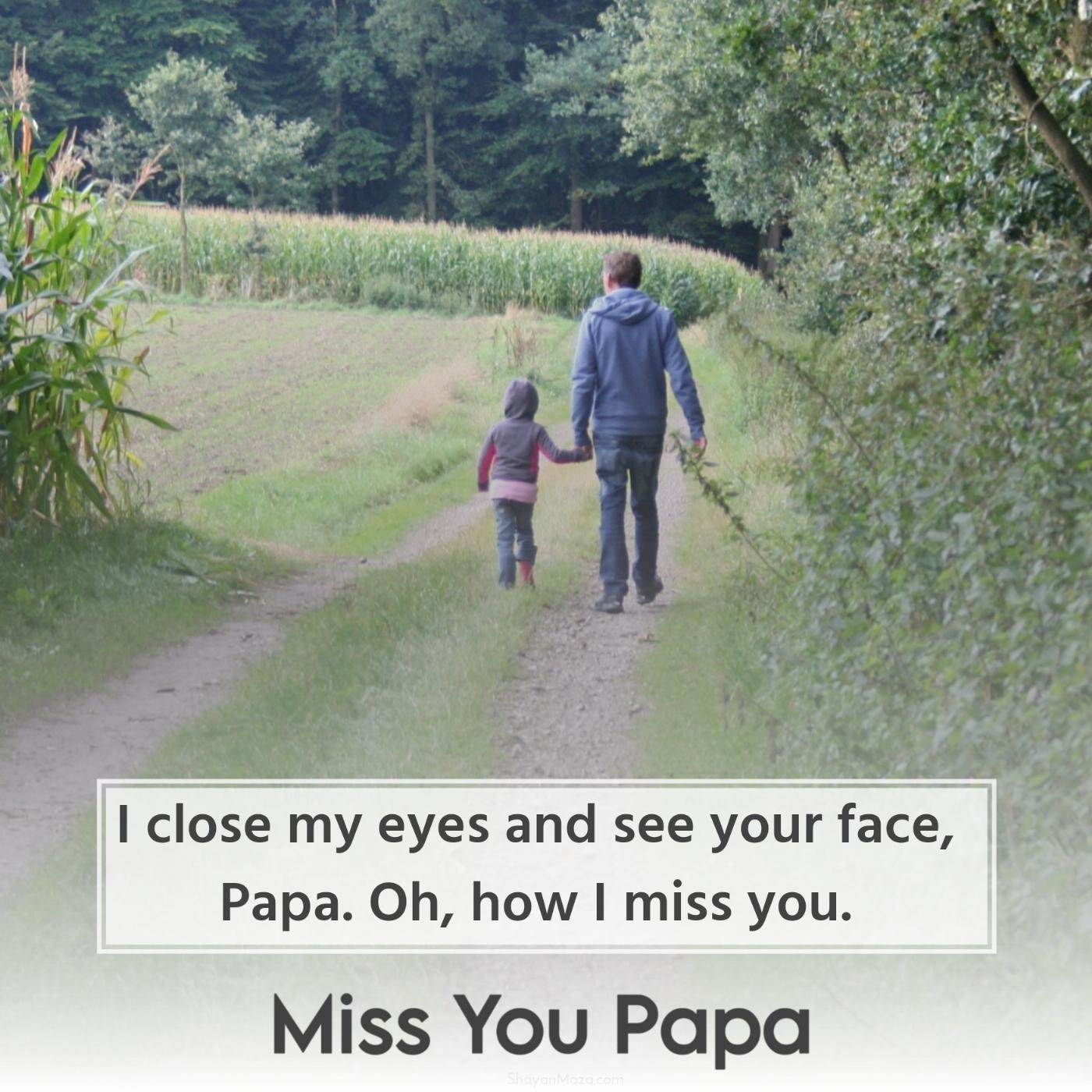 I close my eyes and see your face Papa