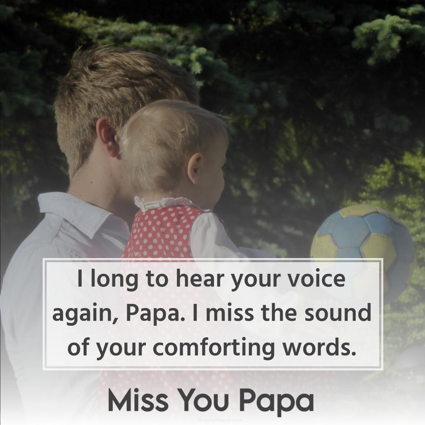 I long to hear your voice again Papa