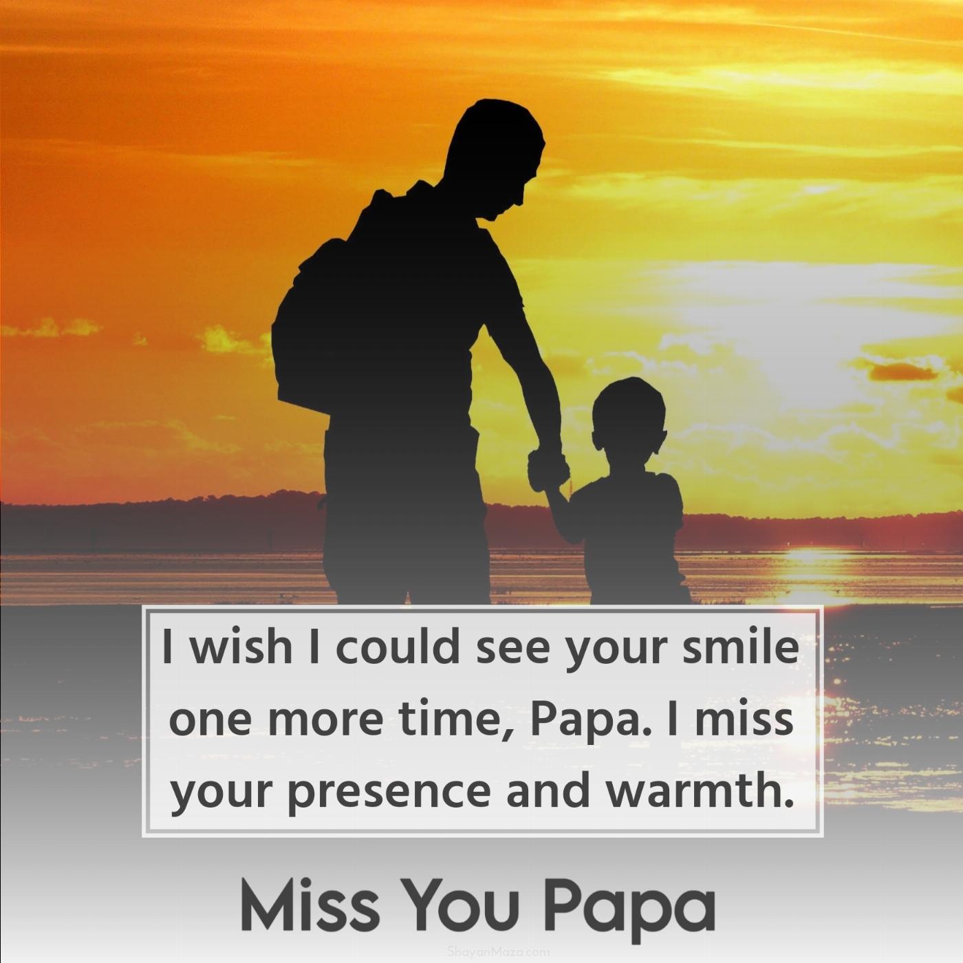 I wish I could see your smile one more time Papa