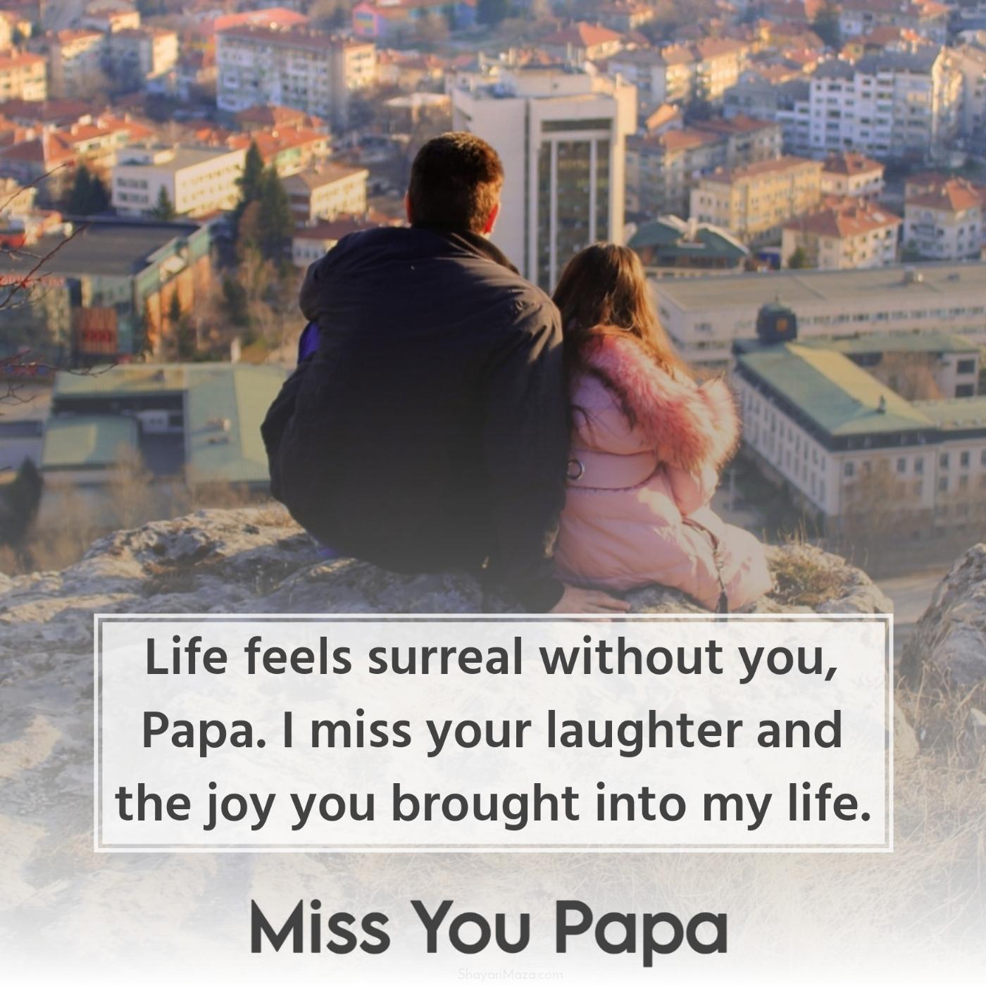 Life feels surreal without you Papa I miss your laughter