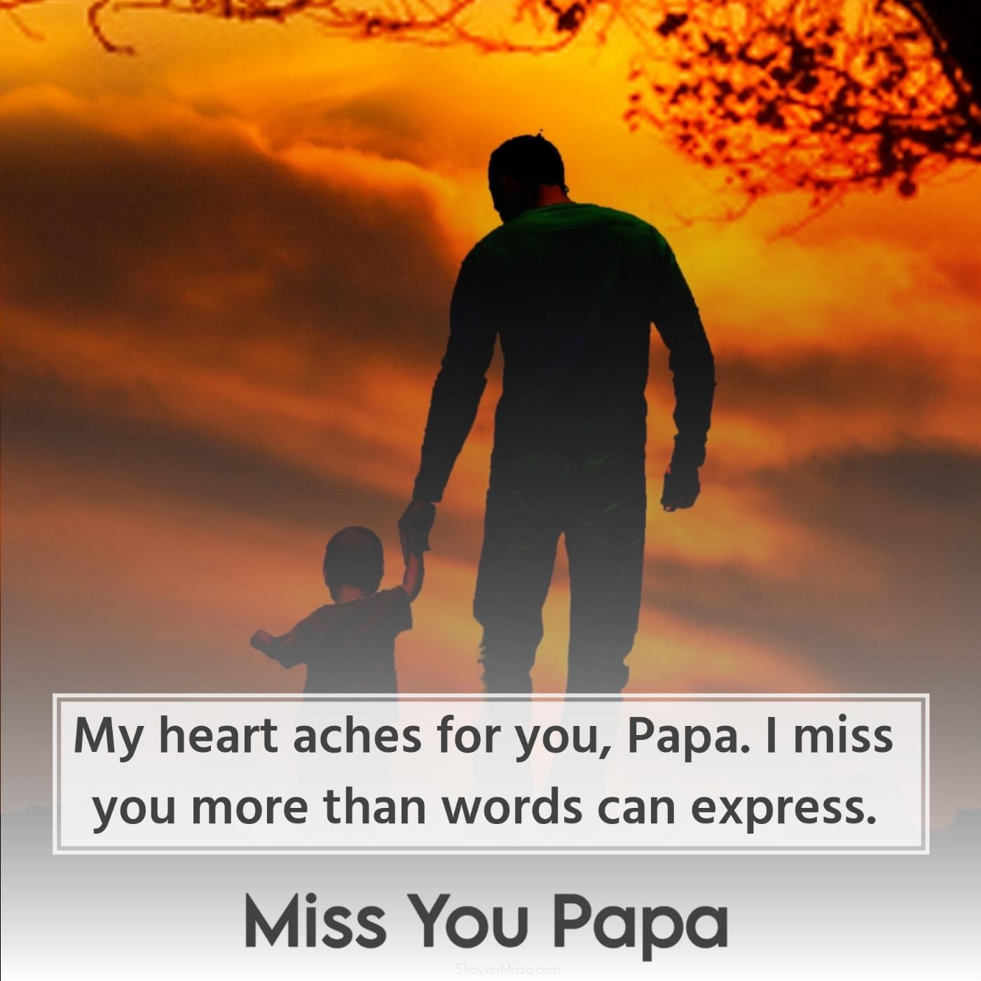 My heart aches for you Papa I miss you more
