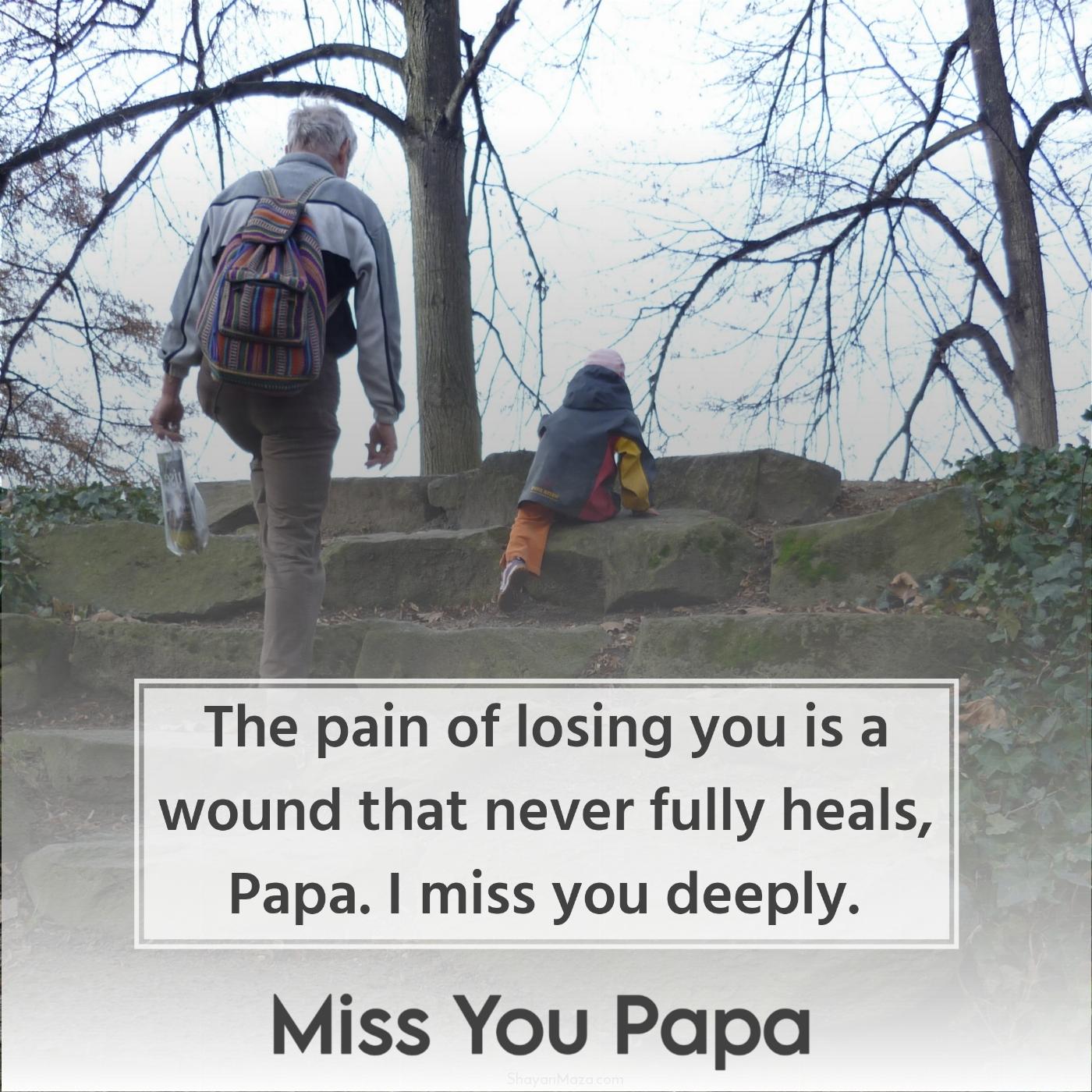 The pain of losing you is a wound that never fully heals Papa