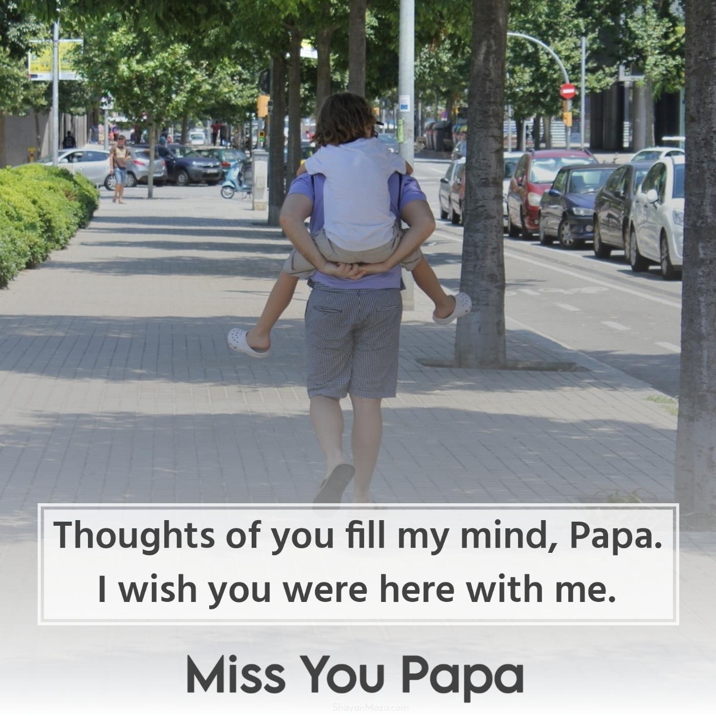 Thoughts of you fill my mind Papa