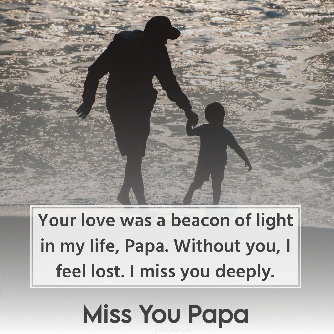 Your love was a beacon of light in my life Papa