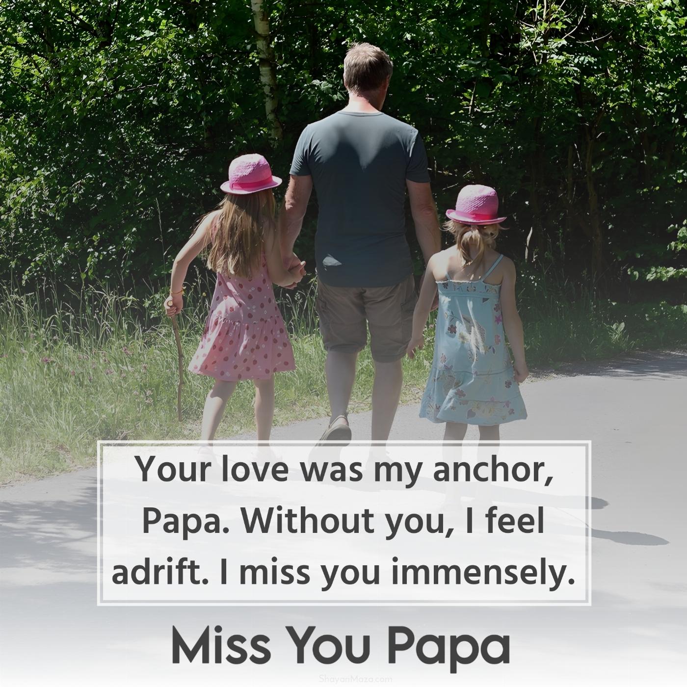 Your love was my anchor Papa Without you I feel adrift