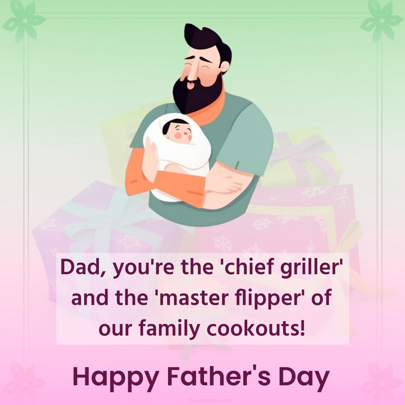 Dad you're the 'chief griller' and the 'master flipper'