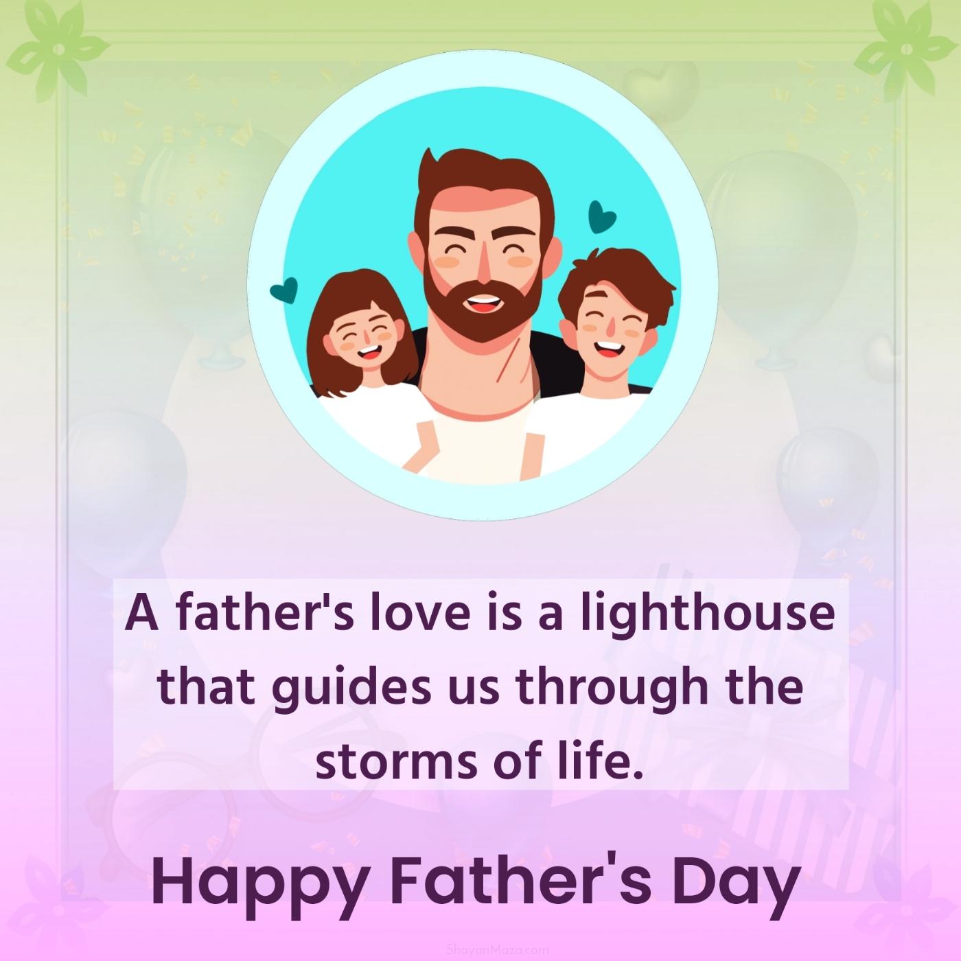 A father's love is a lighthouse that guides us through the storms