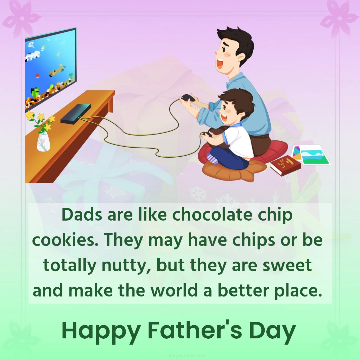 Dads are like chocolate chip cookies