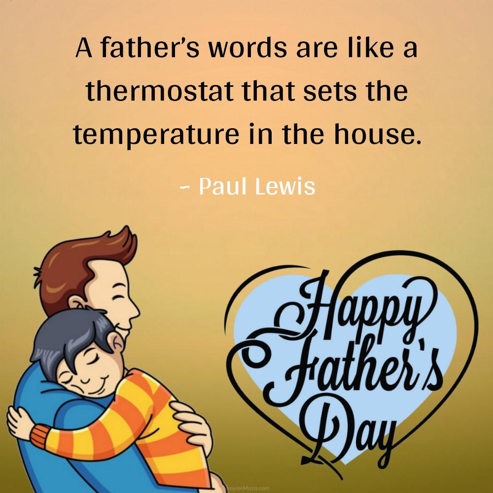 A fathers words are like a thermostat that sets the temperature in the house